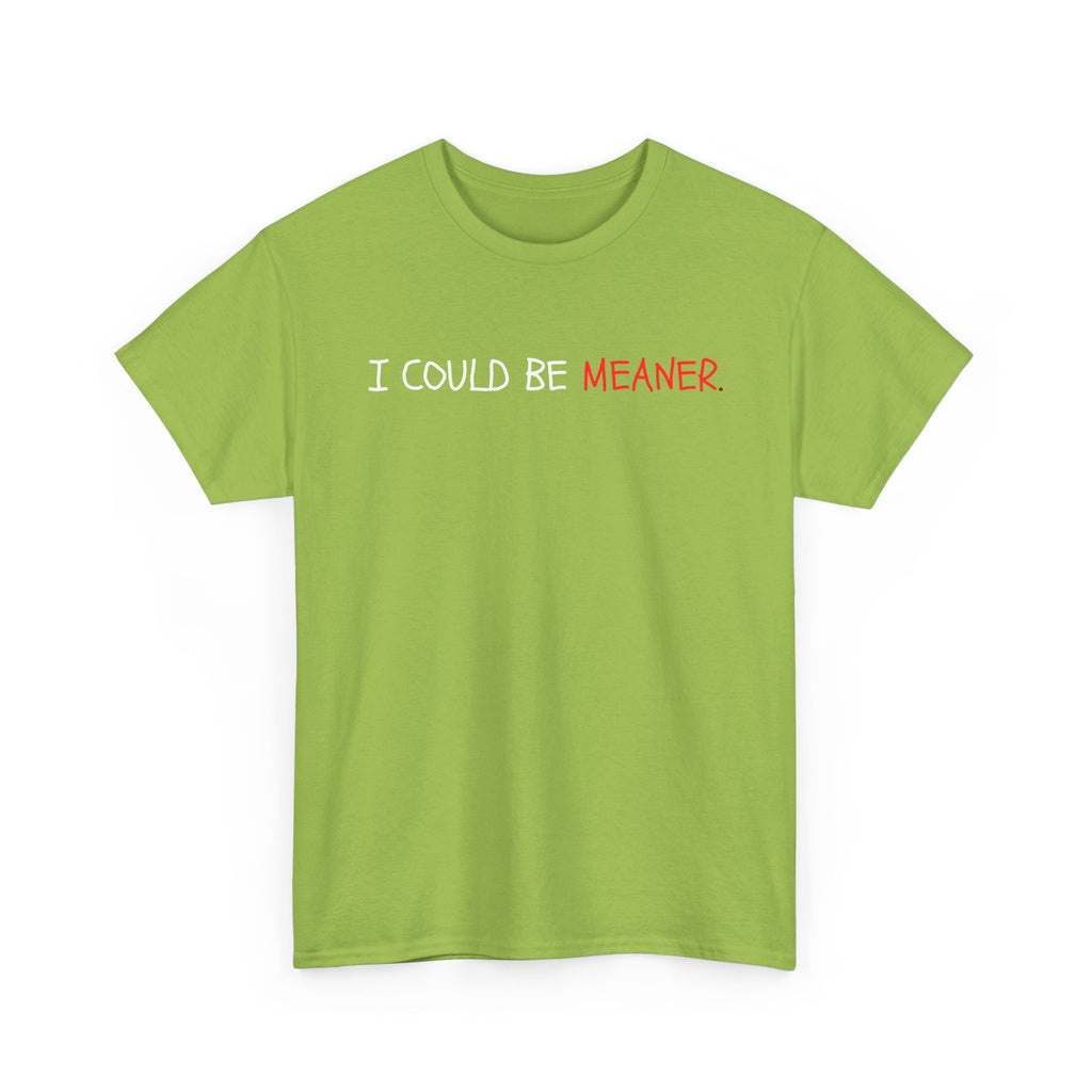 I Could Be Meaner T‑Shirt — Funny Sarcastic Graphic Tee