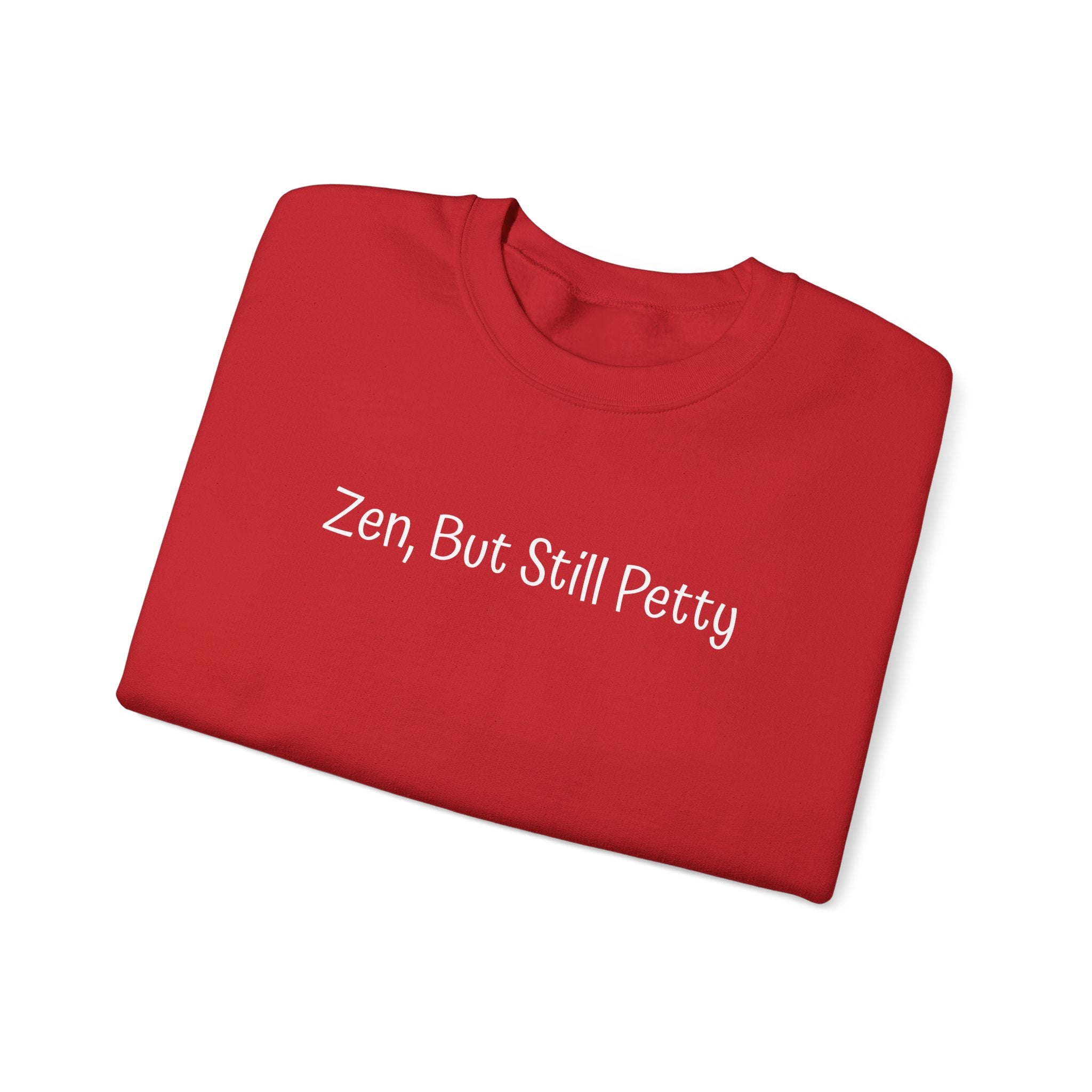 Crewneck Sweatshirt — "Zen, But Still Petty" Casual Graphic Pullover