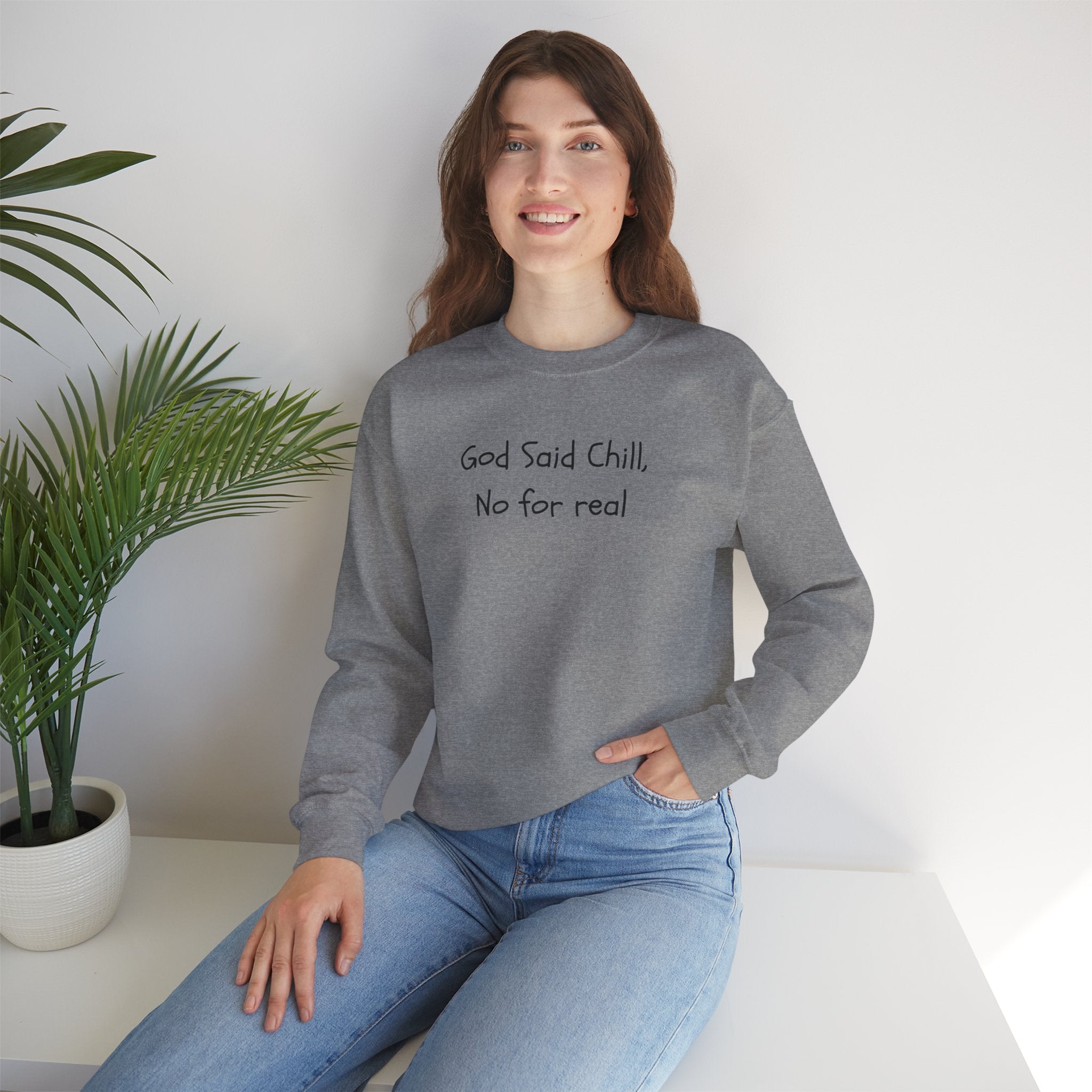 Crewneck Sweatshirt — "God Said Chill, No for Real" Minimal Script Pullover