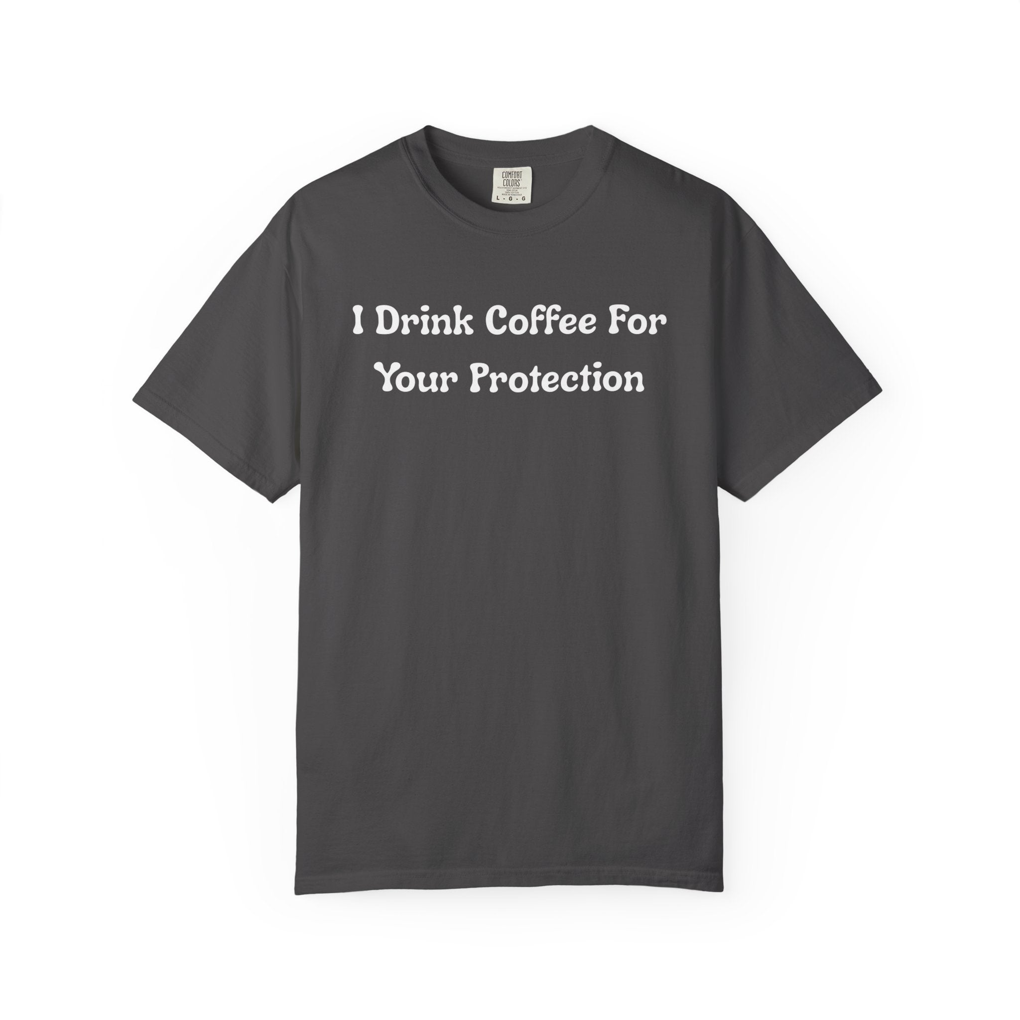 Comfort colors 1717 Template 1769057726424-I-Drink-Coffee-For-Your-Protection