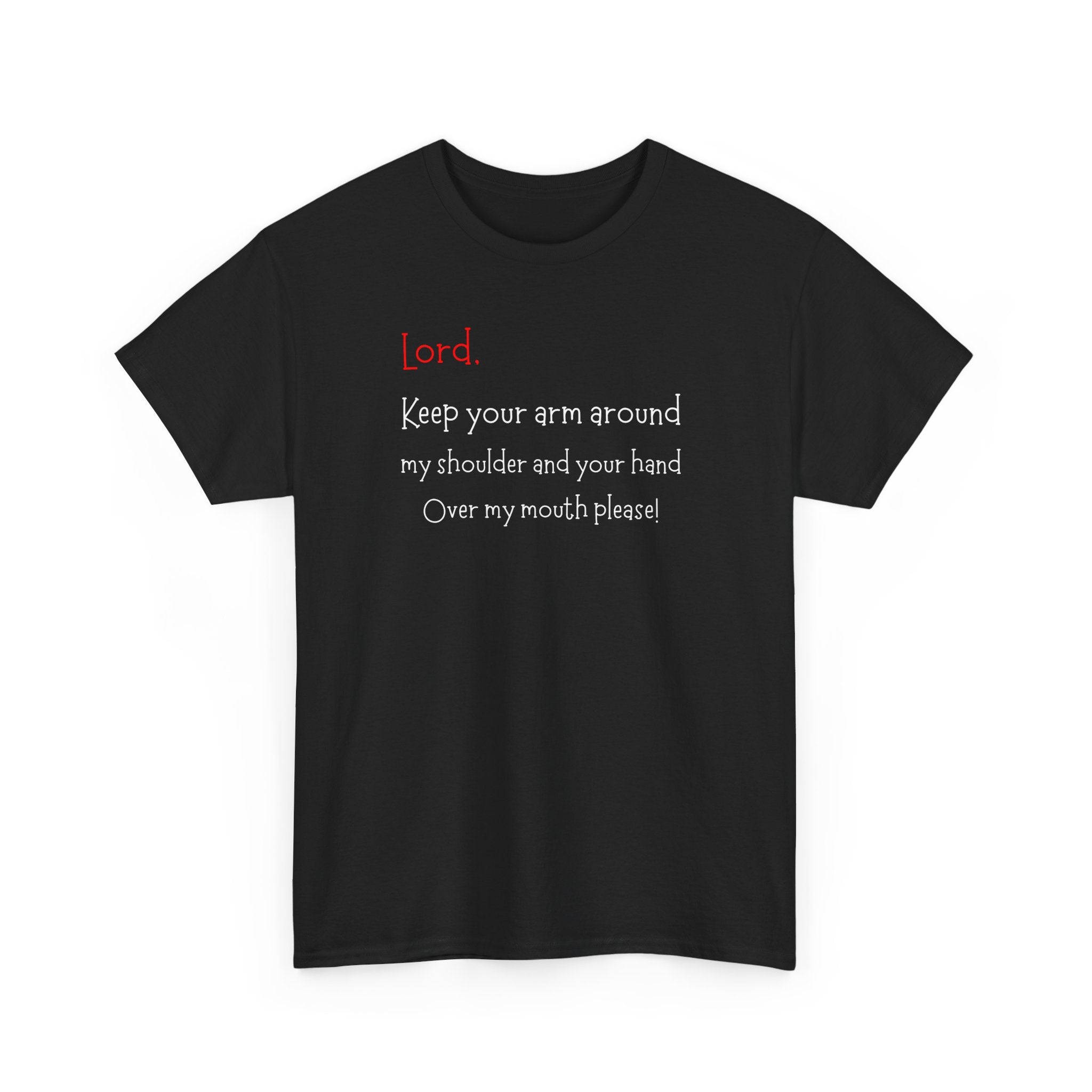 Prayer Humor T‑Shirt — "Lord Keep Your Arm Around My Shoulder and Your Hand Over My Mouth Please"