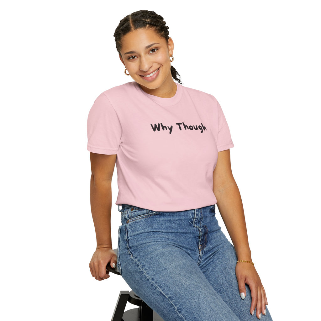 Why Though T-Shirt — Minimalist Graphic Tee with Playful Slogan