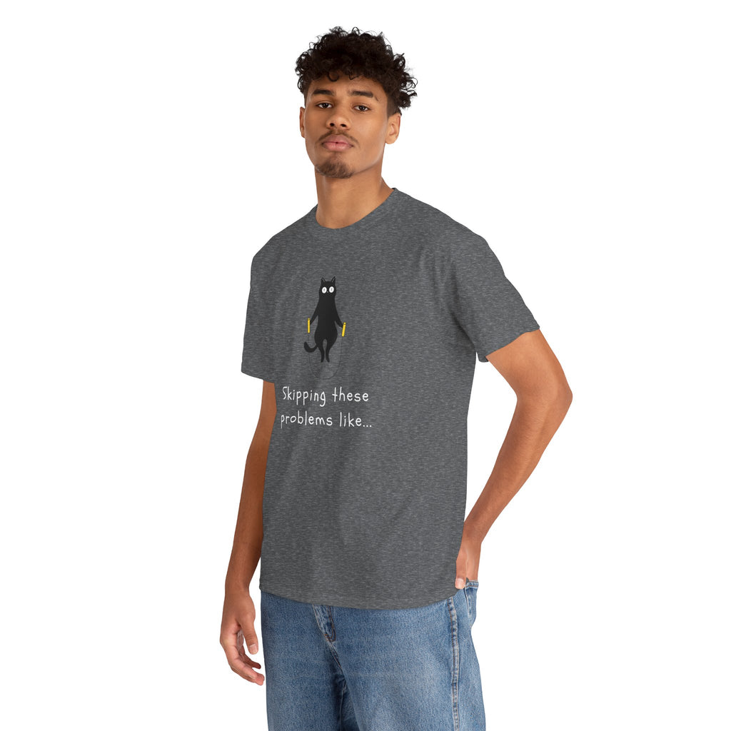 Cat Skipping These Problems Like Tee — Funny Cat Graphic T‑Shirt