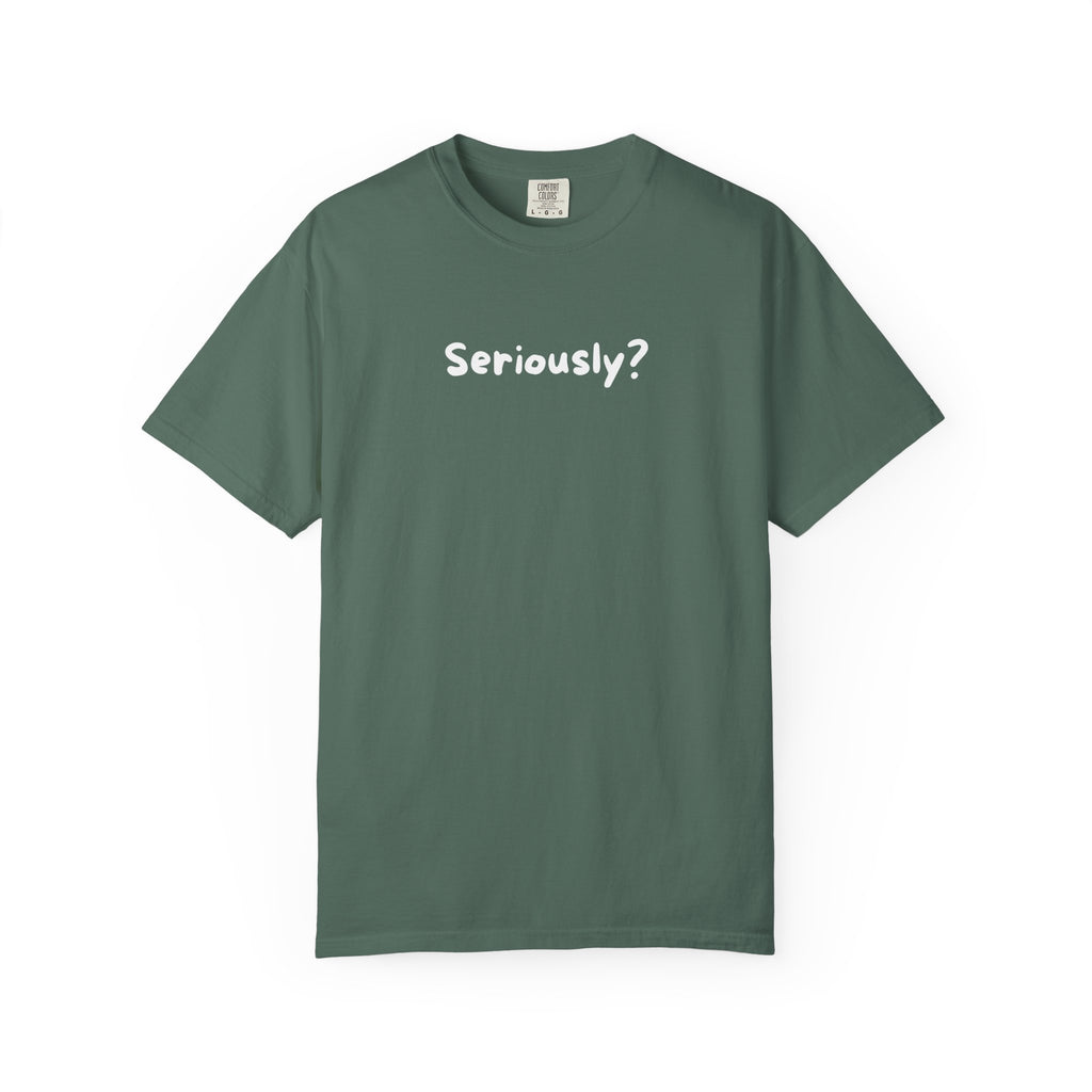 Seriously? Graphic T-Shirt — Casual Statement Tee for Everyday Wear