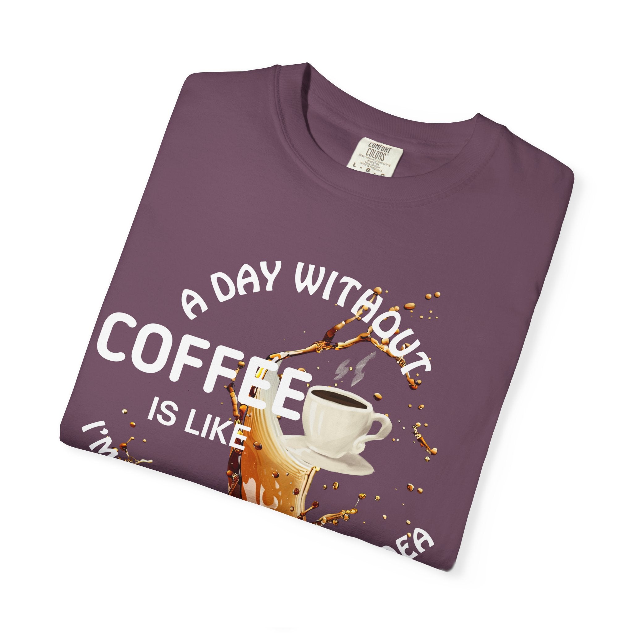 Comfort colors 1717 Template 1769057704088-A-DAY-WITHOUT-COFFEE