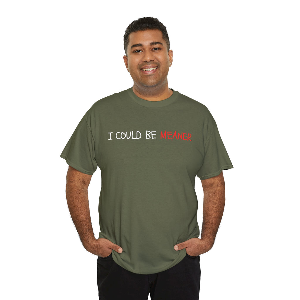 I Could Be Meaner T‑Shirt — Funny Sarcastic Graphic Tee