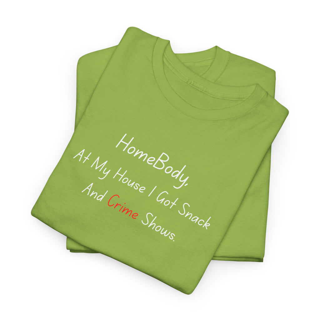 T-Shirt — "HomeBody: At My House I Eat Snacks And Stream Shows" Cozy Graphic Tee