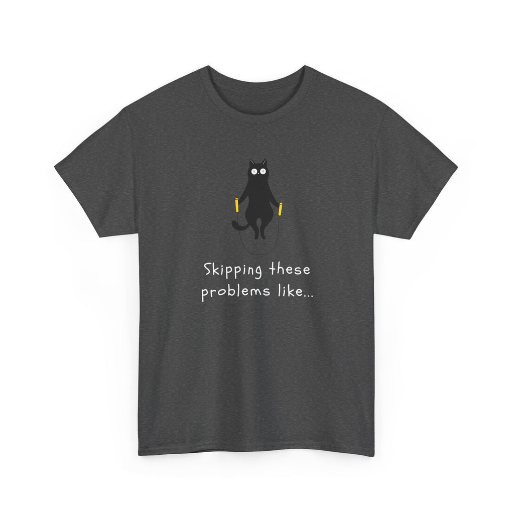 Cat Skipping These Problems Like Tee — Funny Cat Graphic T‑Shirt