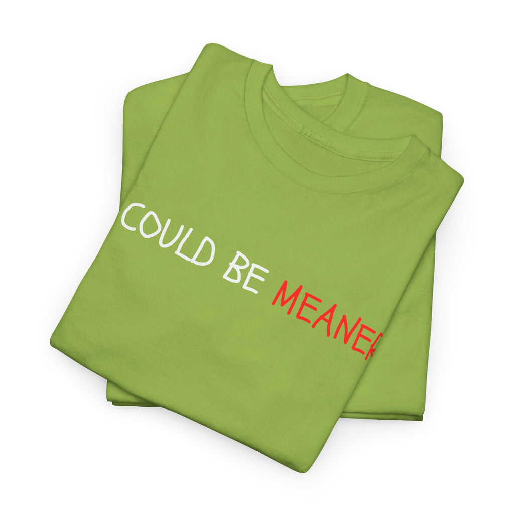 I Could Be Meaner T‑Shirt — Funny Sarcastic Graphic Tee