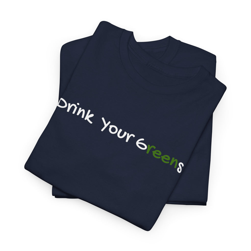 Drink Your Greens T-Shirt — Funny Healthy Lifestyle Tee