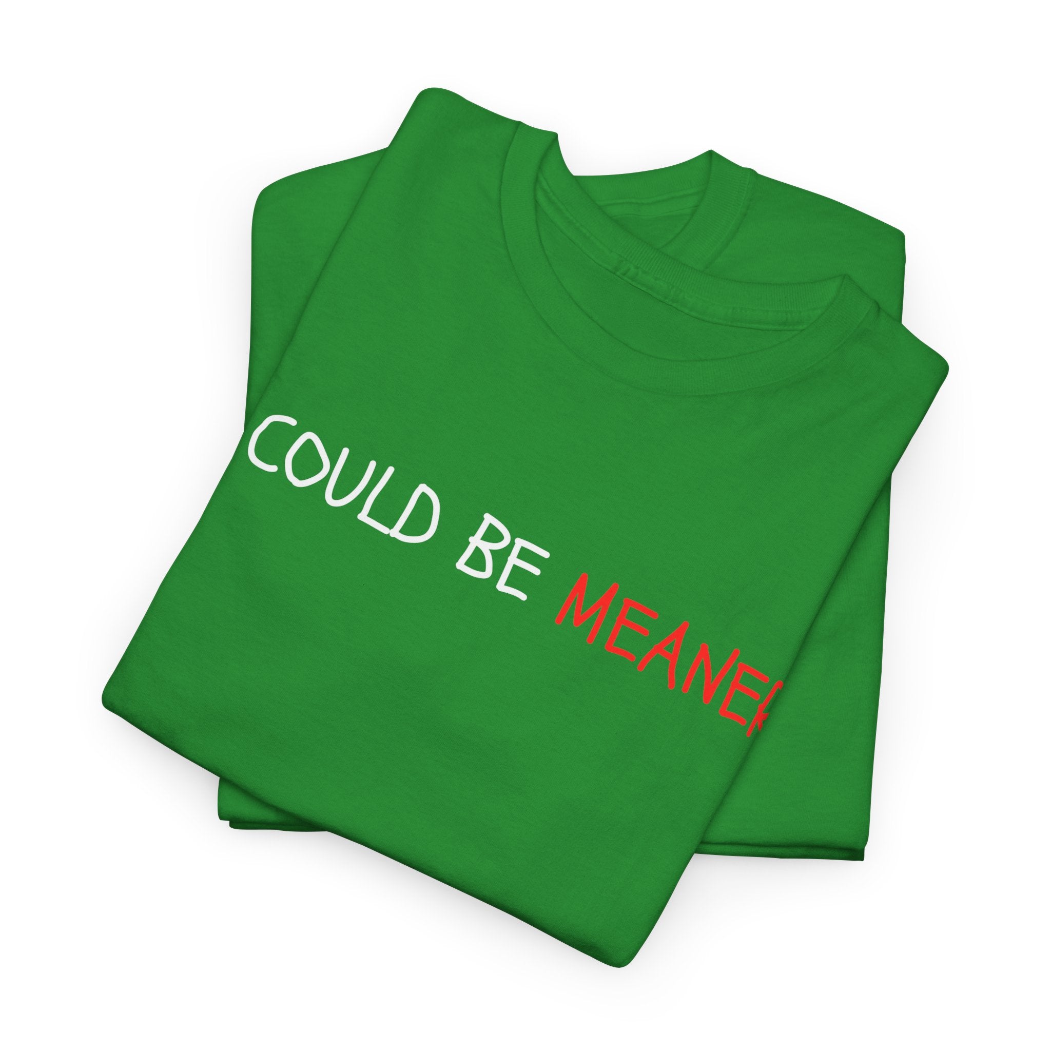 I Could Be Meaner T‑Shirt — Funny Sarcastic Graphic Tee