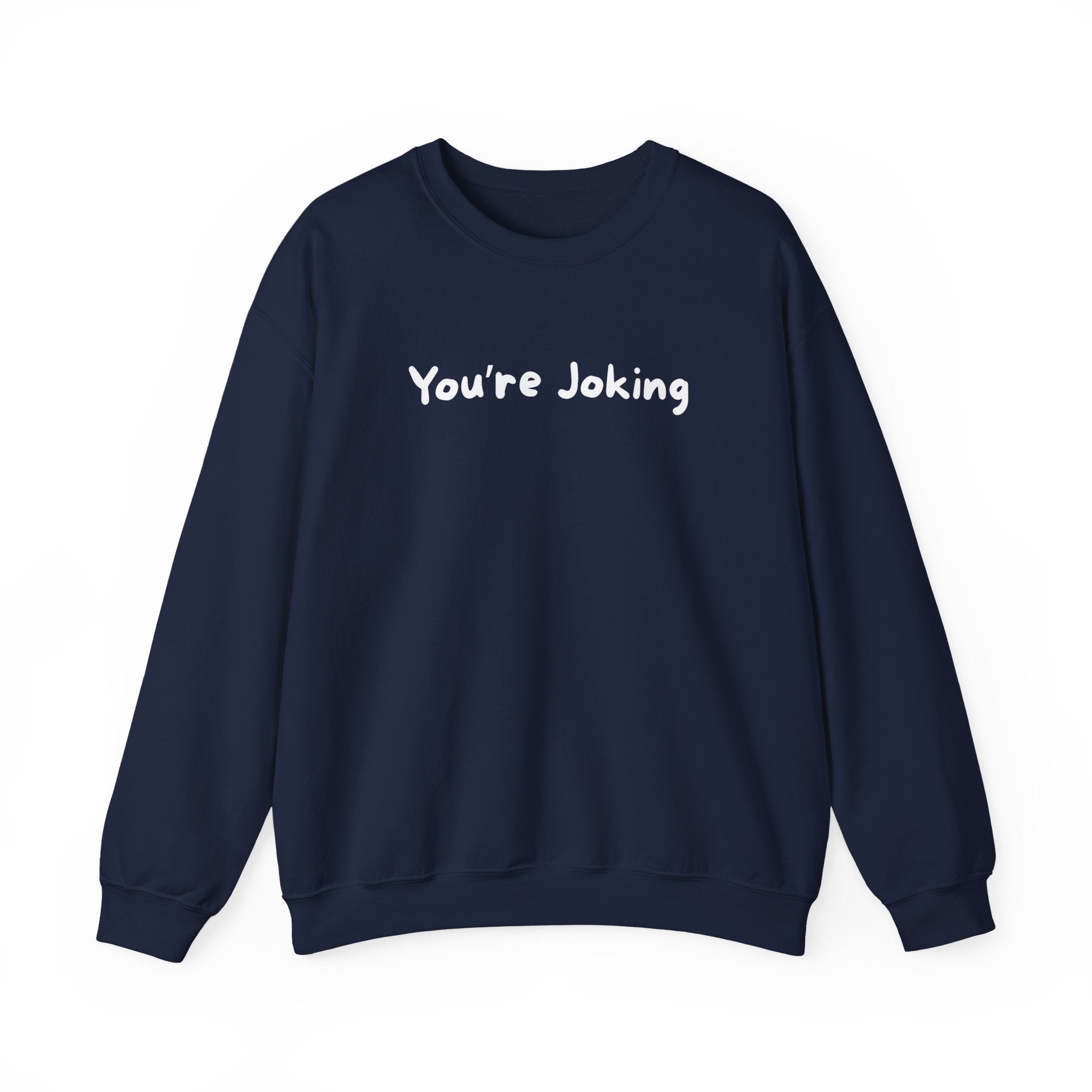 You're Joking Crewneck Sweatshirt