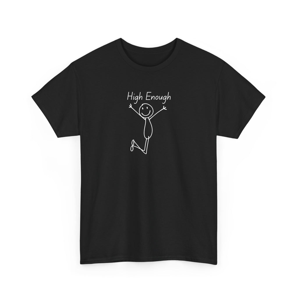 High Enough Stick Figure Tee — Funny Inspirational Graphic T-Shirt
