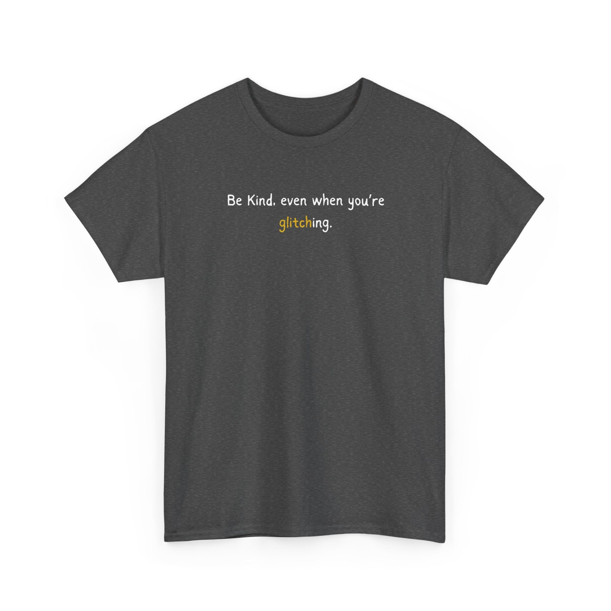 Be Kind Even When You’re Glitching Tee