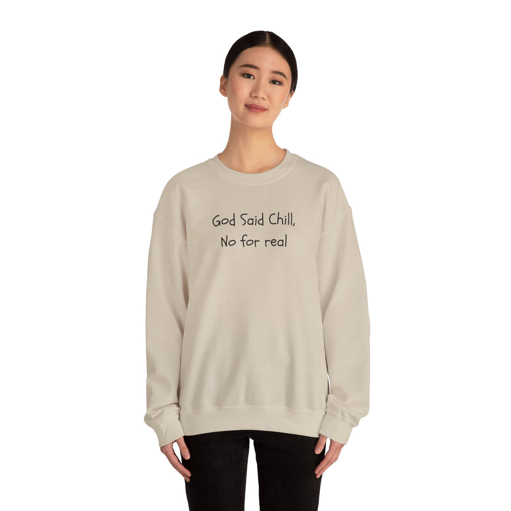 Crewneck Sweatshirt — "God Said Chill, No for Real" Minimal Script Pullover