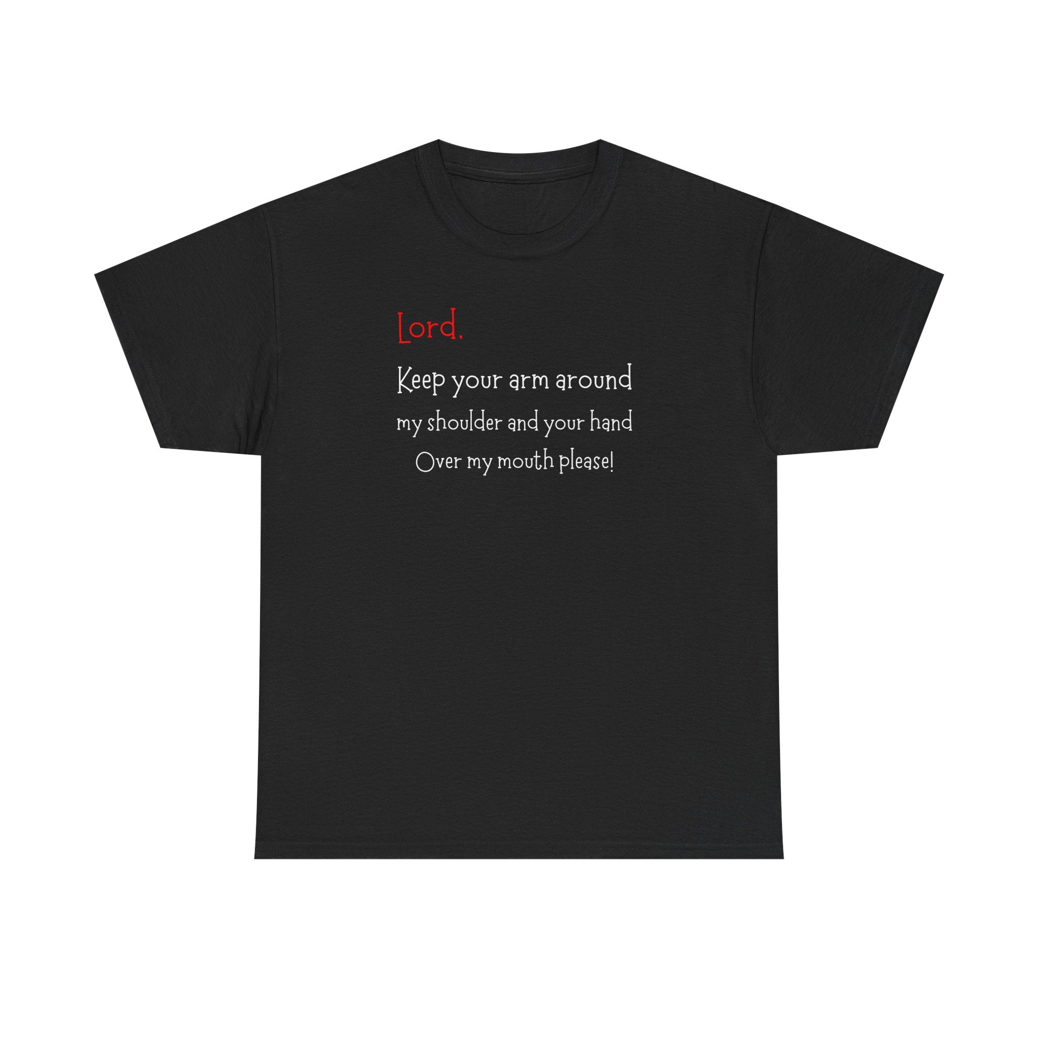 Prayer Humor T‑Shirt — "Lord Keep Your Arm Around My Shoulder and Your Hand Over My Mouth Please"