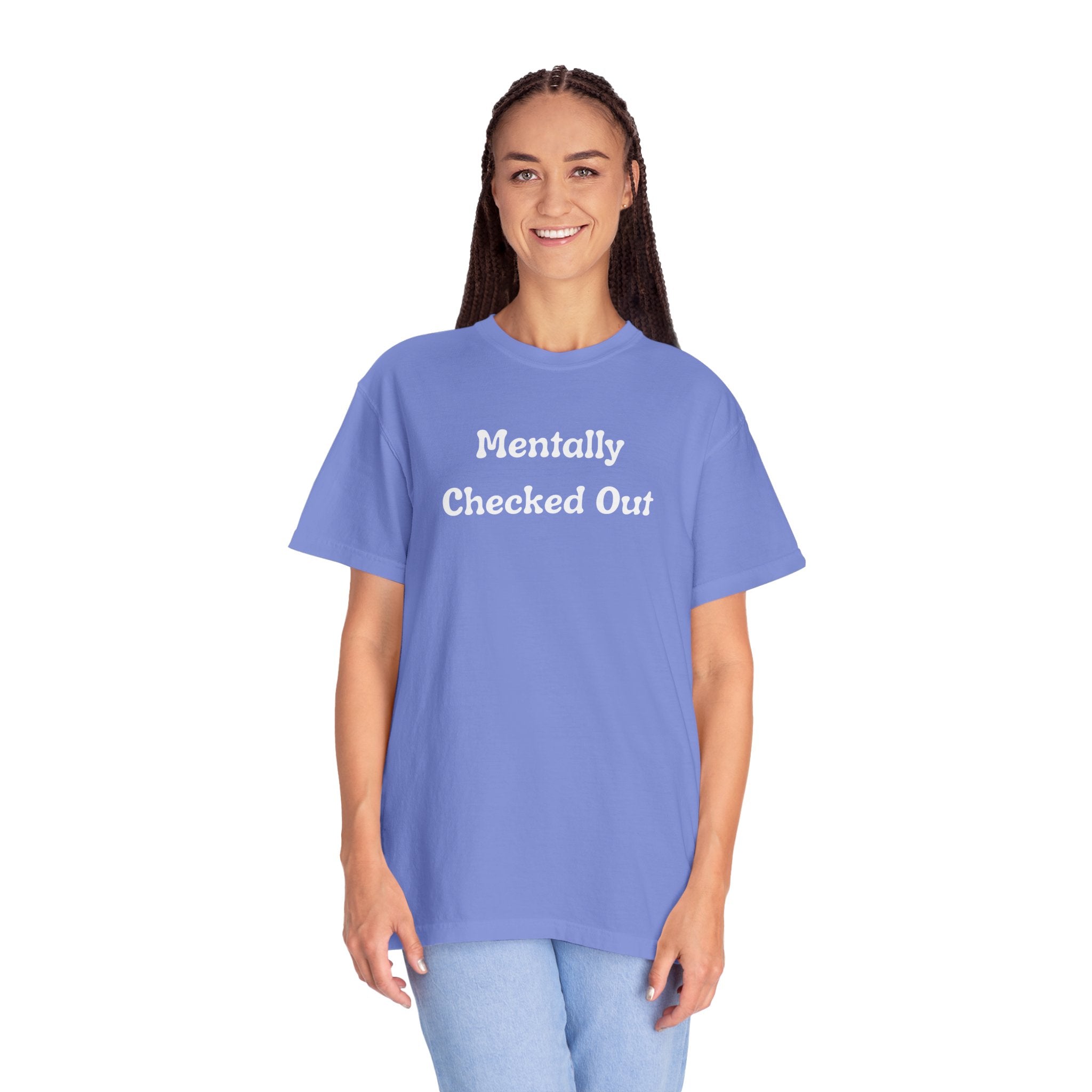 Mentally Checked Out T-Shirt — Funny Graphic Tee for Relaxed, Sarcastic Vibes