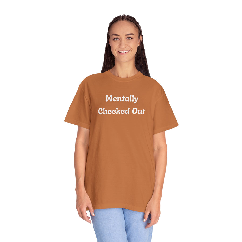 Mentally Checked Out T-Shirt — Funny Graphic Tee for Relaxed, Sarcastic Vibes