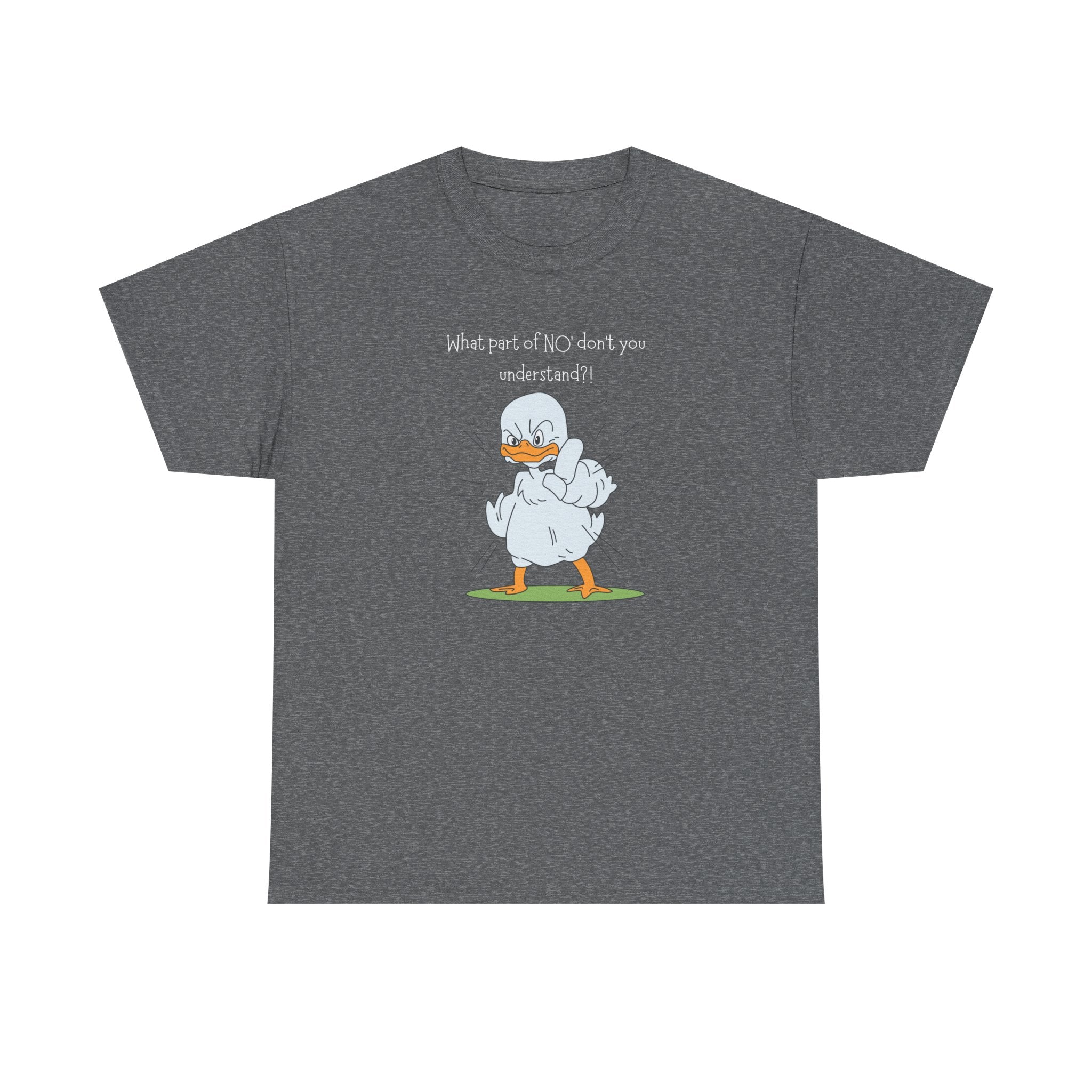 Duck Cartoon Tee – “What part of NO? don’t you understand?" Funny Graphic T‑Shirt