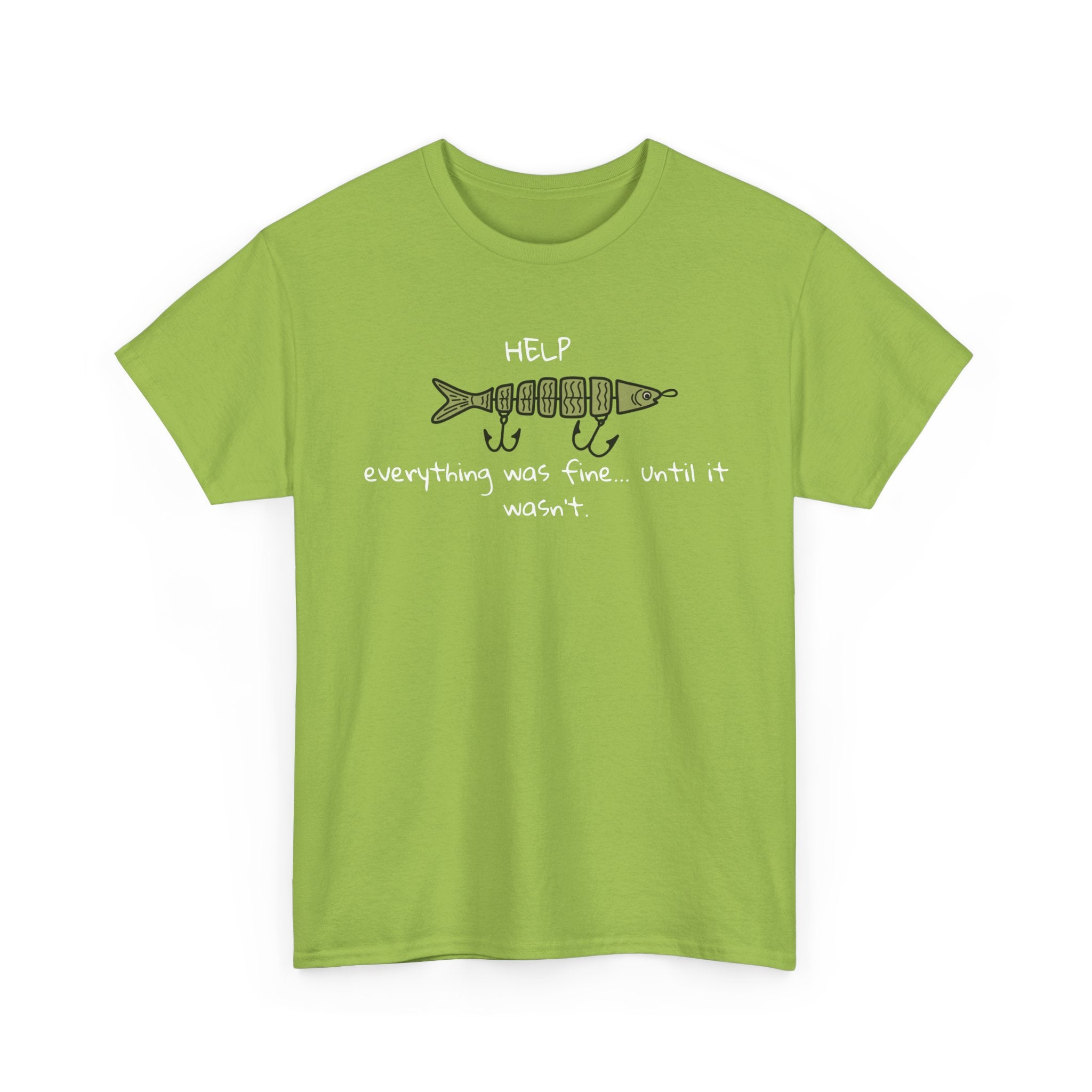 Help Fish Graphic Tee — “Everything was fine... until it wasn't” Funny Dark Humor Shirt