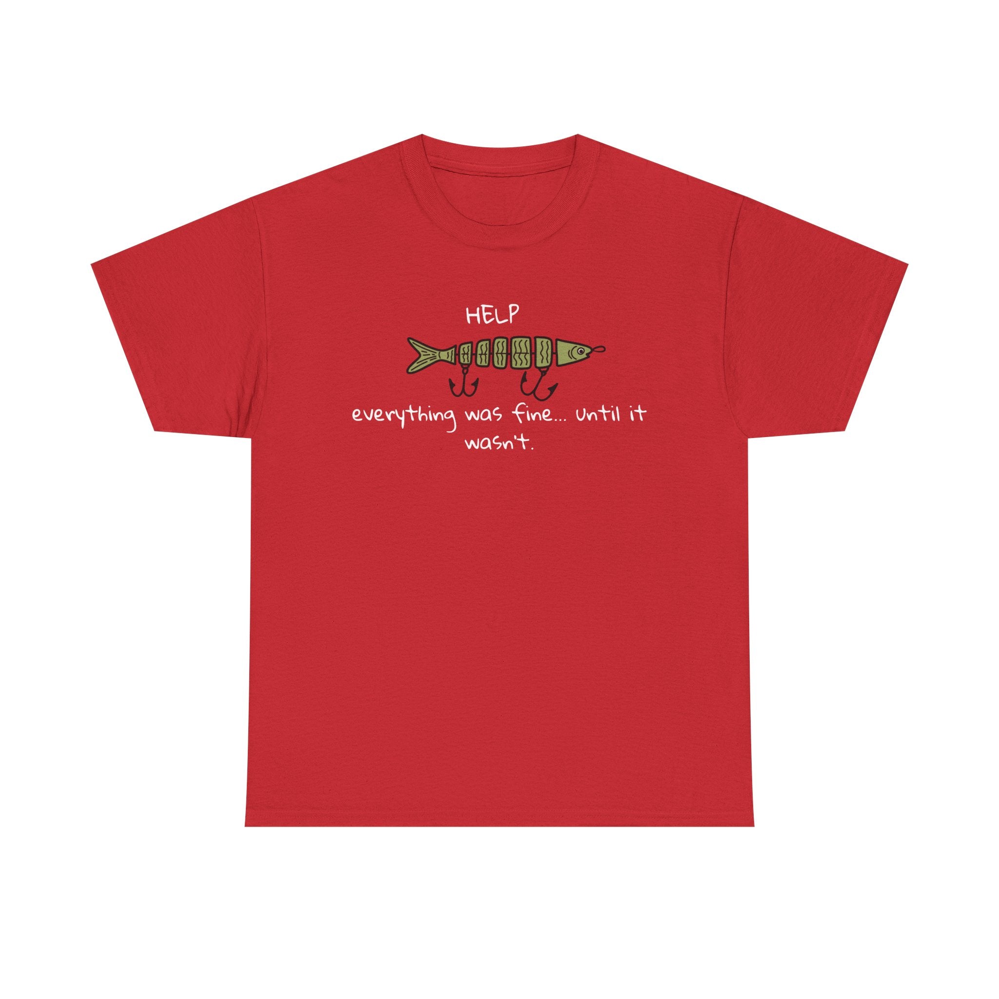 Help Fish Graphic Tee — “Everything was fine... until it wasn't” Funny Dark Humor Shirt