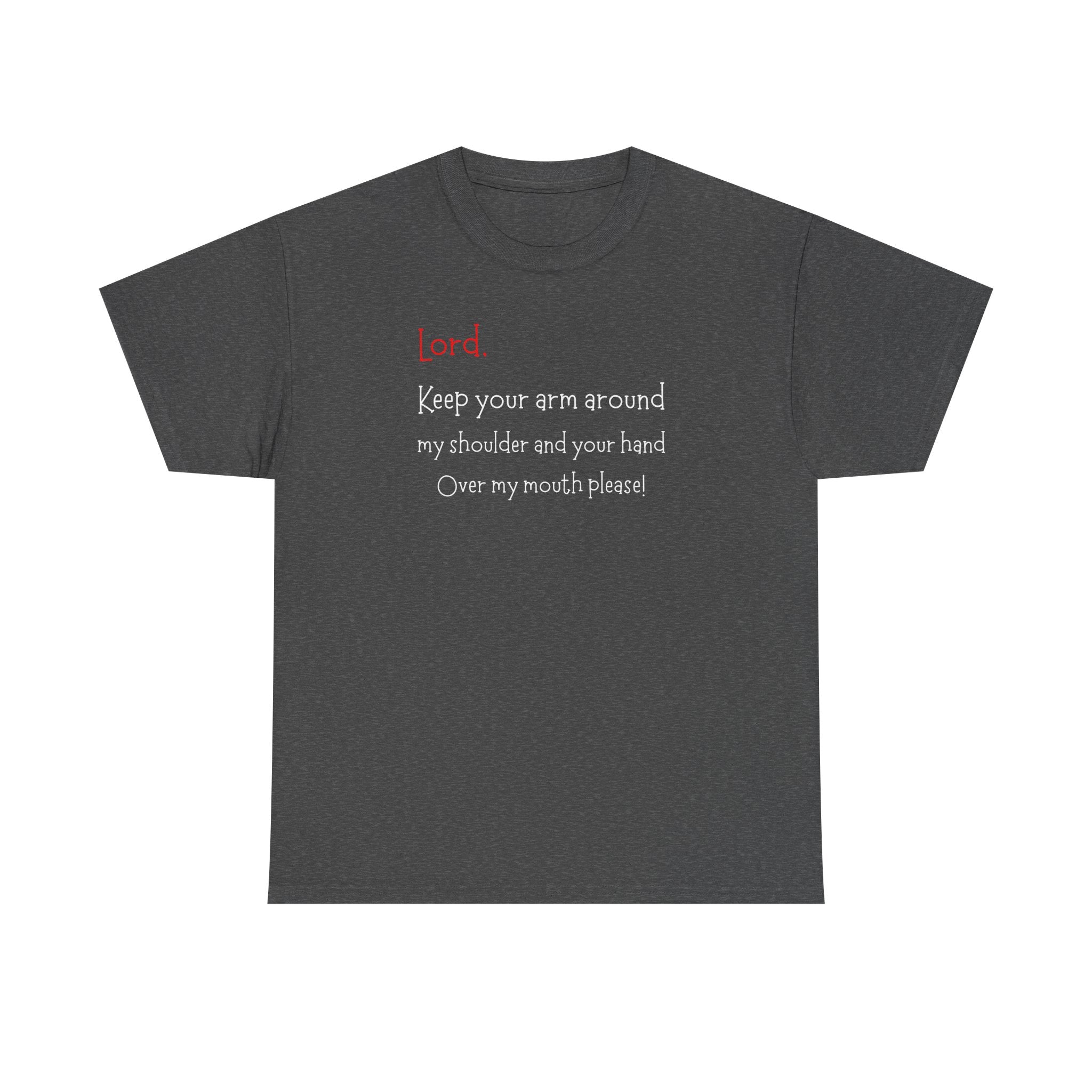 Prayer Humor T‑Shirt — "Lord Keep Your Arm Around My Shoulder and Your Hand Over My Mouth Please"