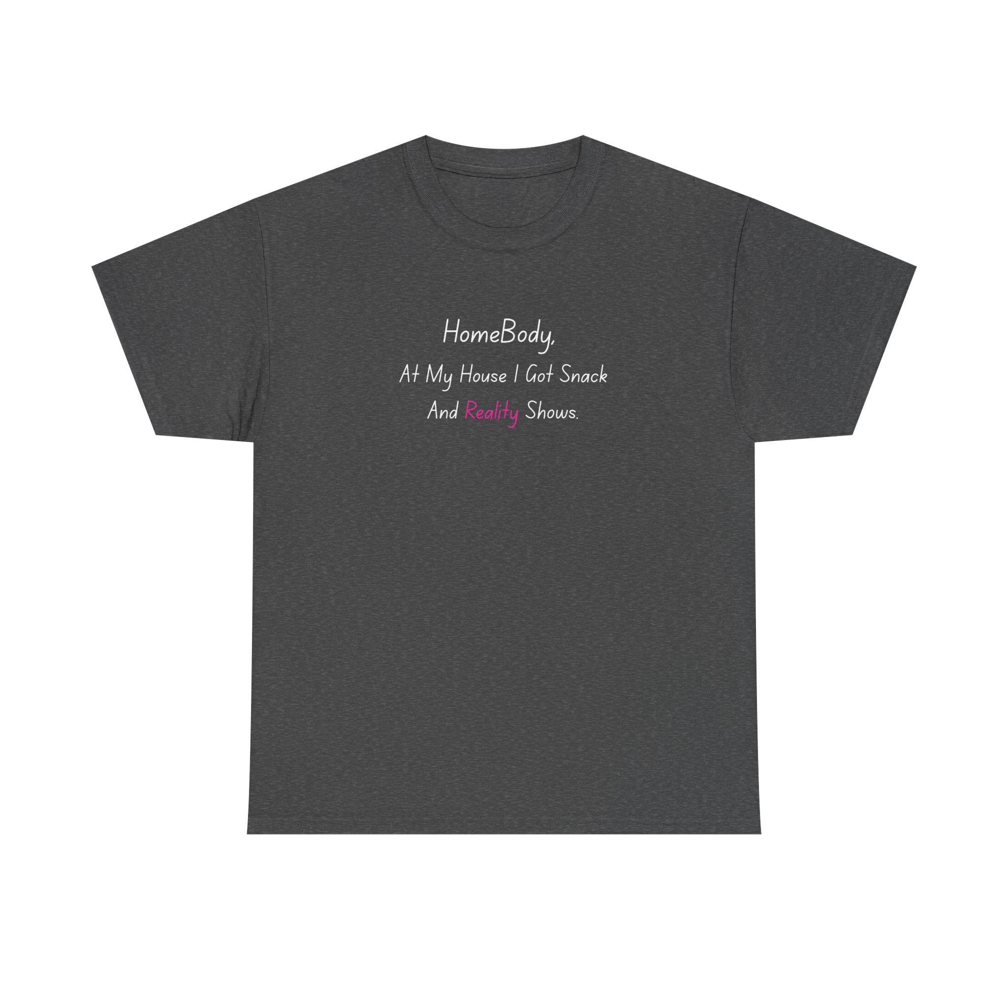 HomeBody "At My House I Eat Snacks And Really Shower" T-Shirt