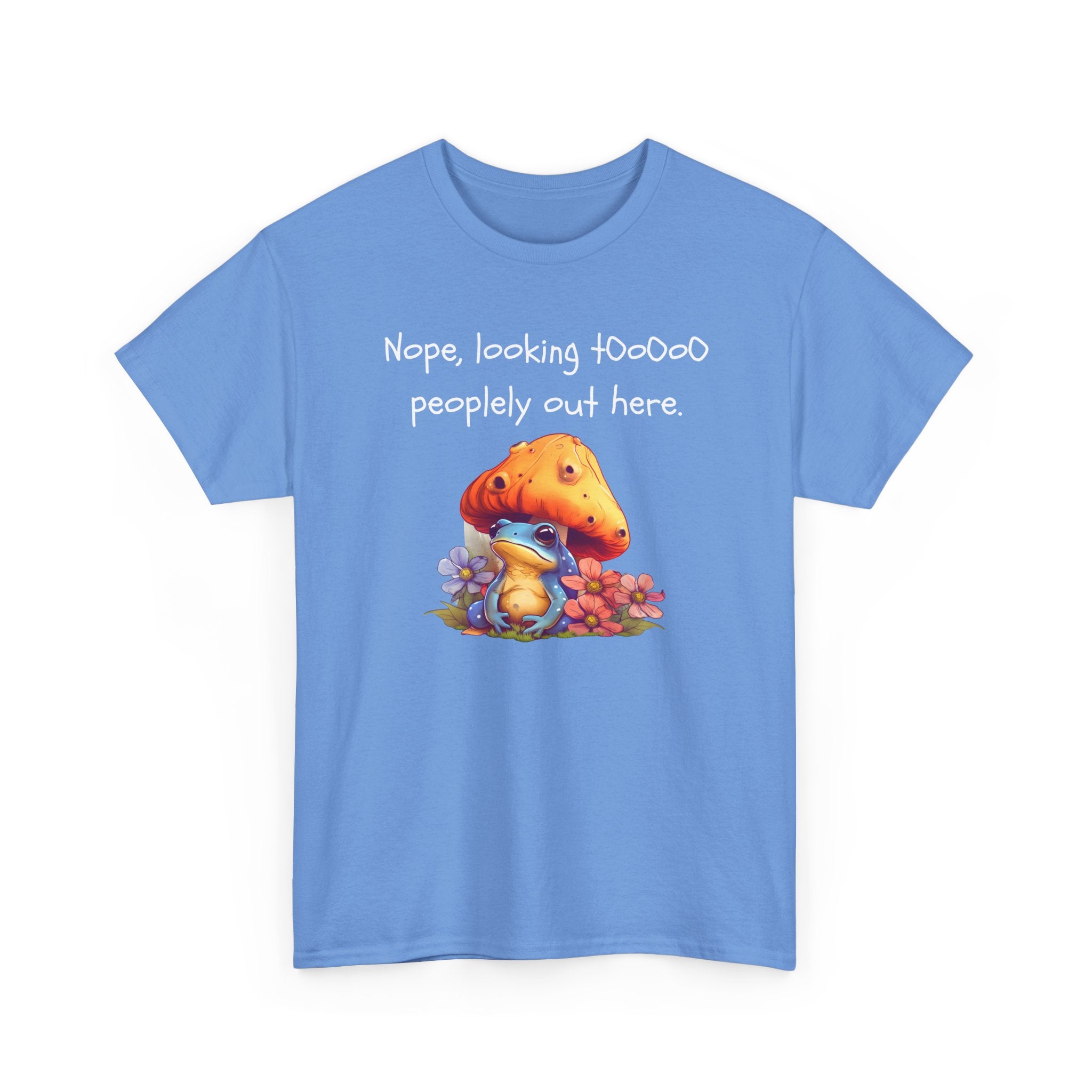 Nope, Looking Toooo Peopley Out Here Mushroom Tee