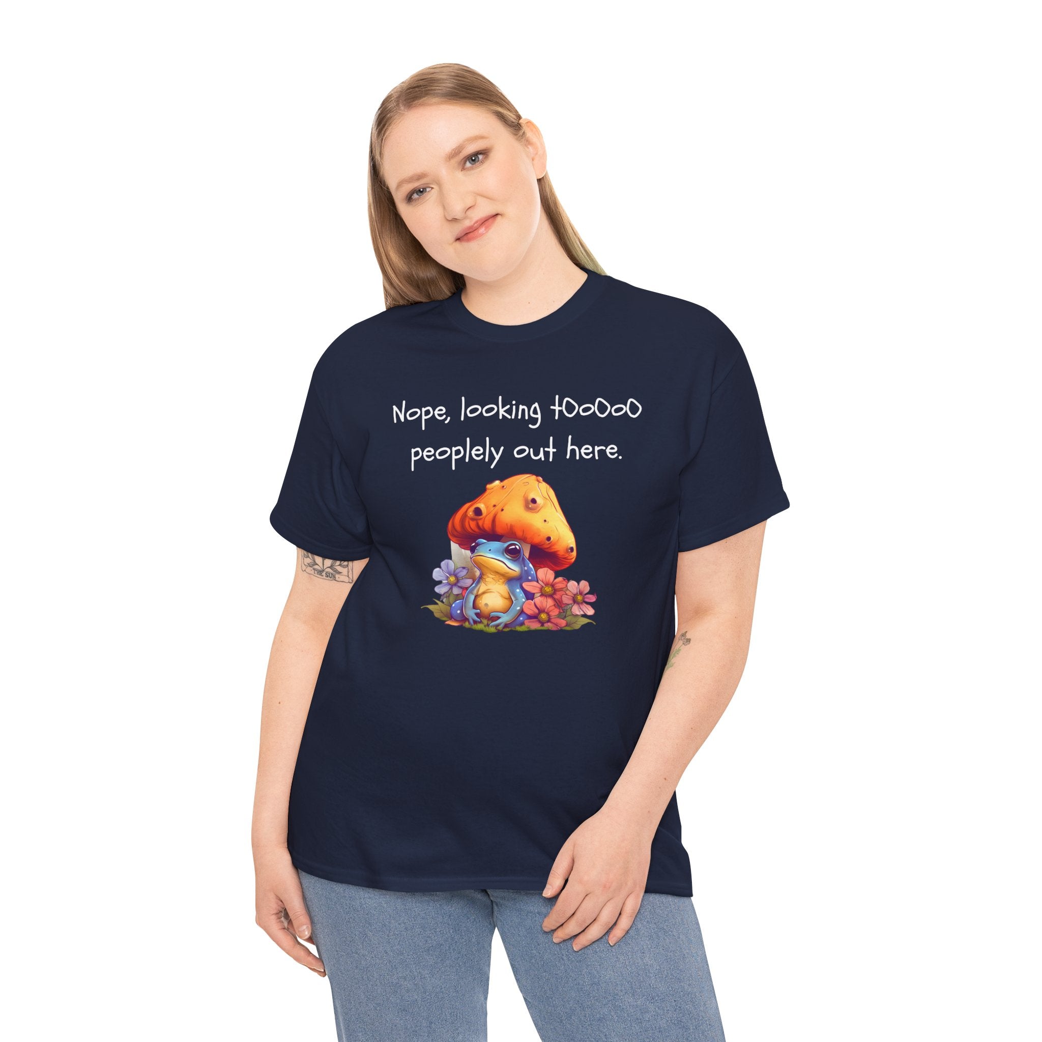 Nope, Looking Toooo Peopley Out Here Mushroom Tee