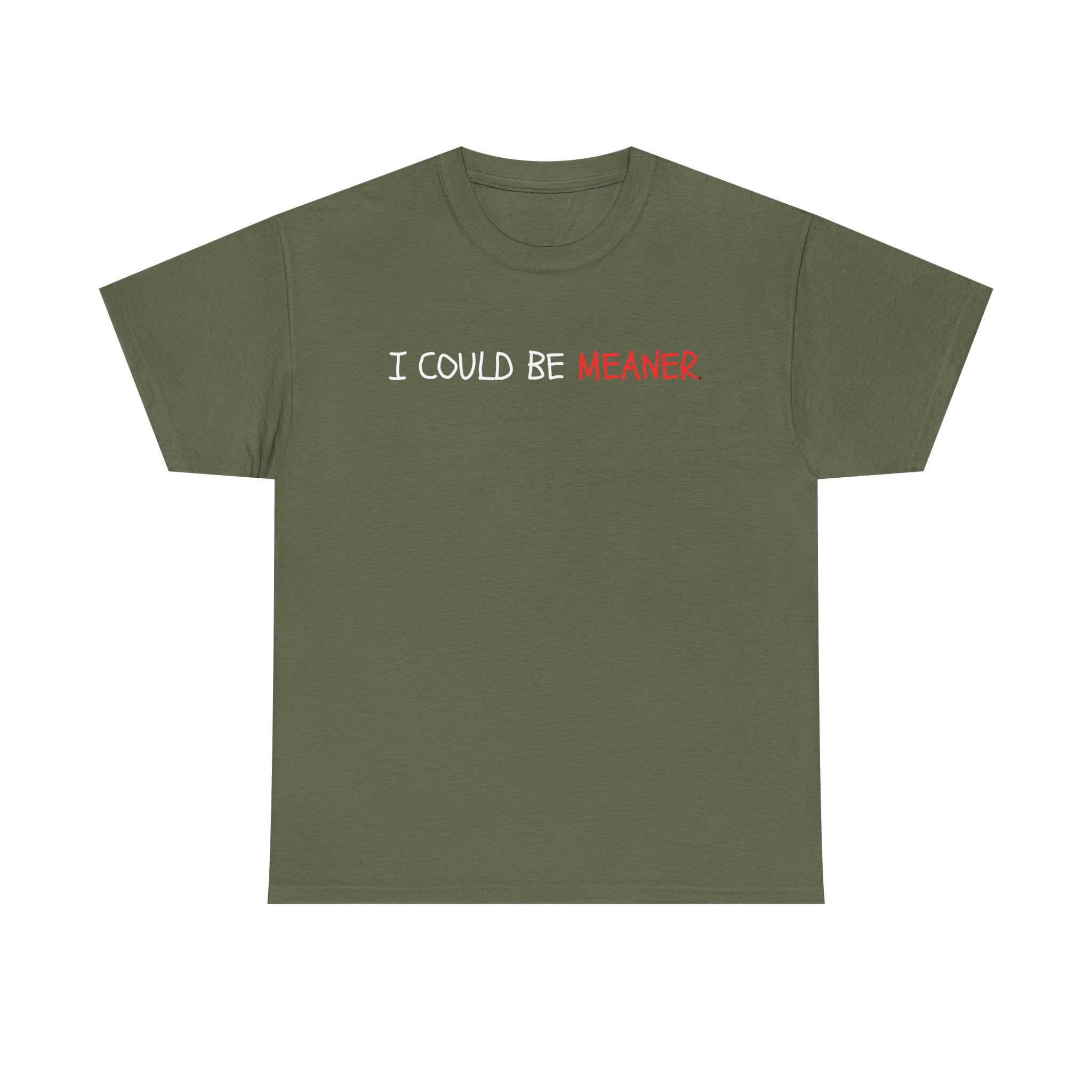 I Could Be Meaner T‑Shirt — Funny Sarcastic Graphic Tee
