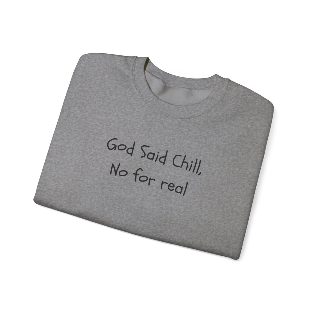 Crewneck Sweatshirt — "God Said Chill, No for Real" Minimal Script Pullover