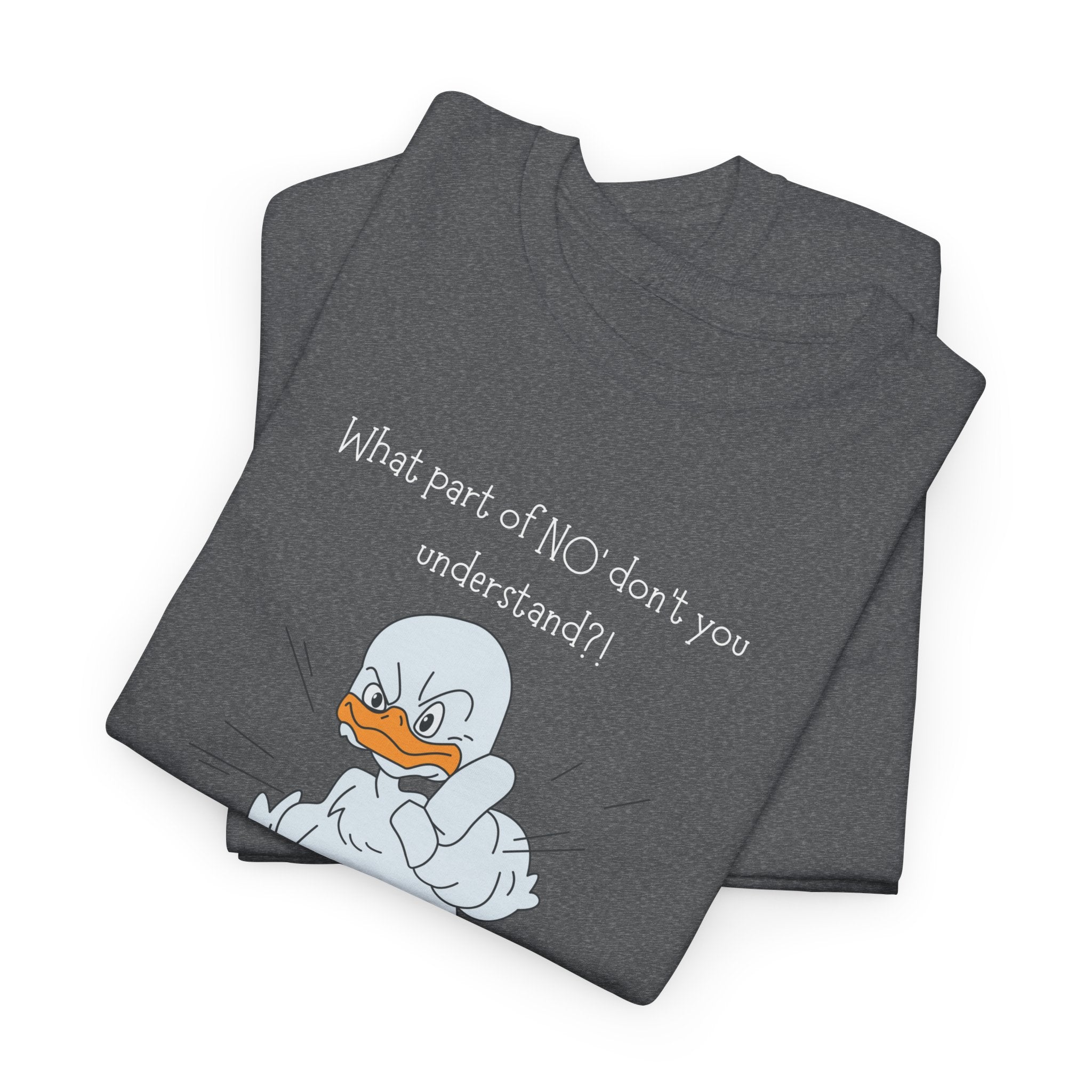 Duck Cartoon Tee – “What part of NO? don’t you understand?" Funny Graphic T‑Shirt