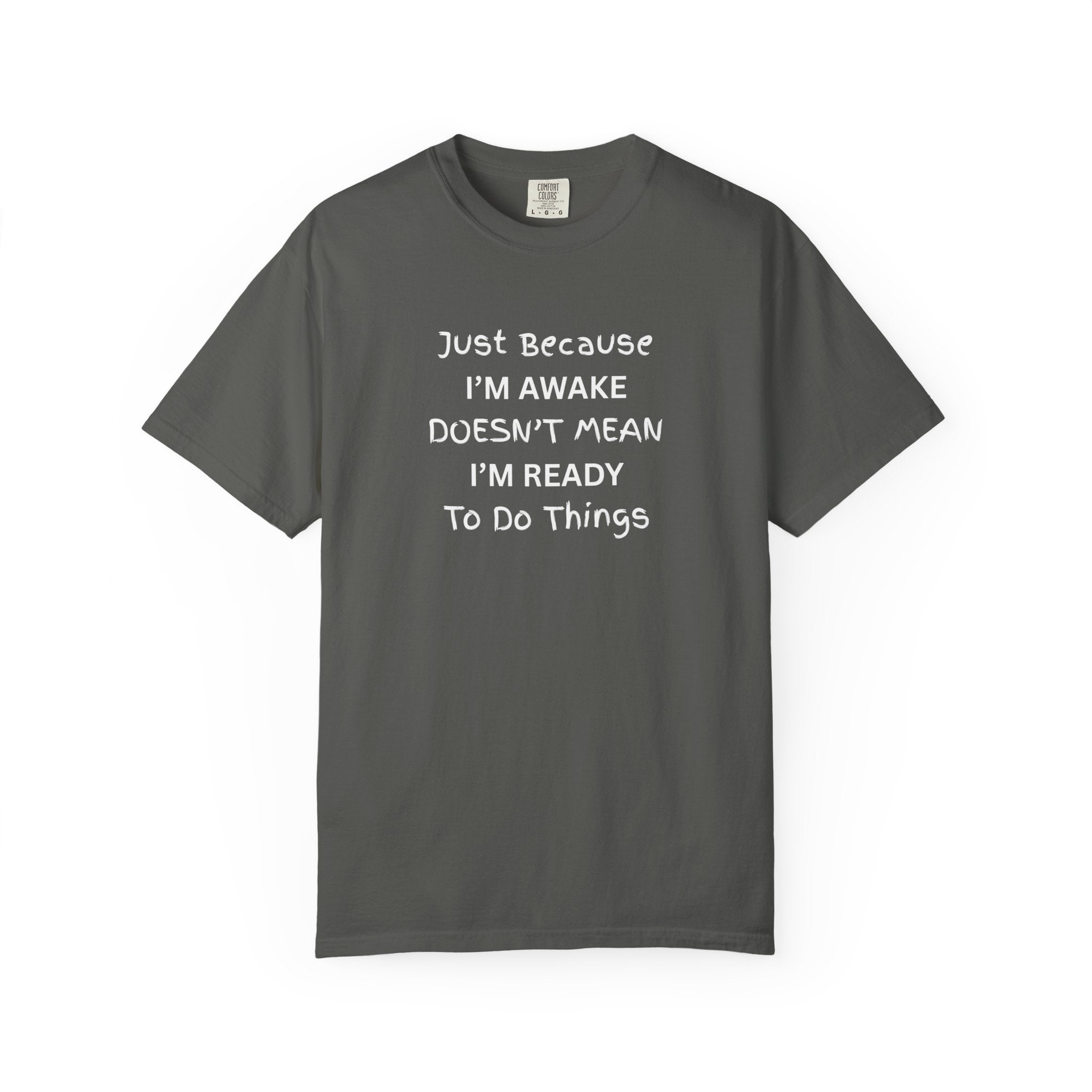 Comfort colors 1717 Template 1768370758283-Just-Because-IM-AWAKE-DOESNT-MEAN-IM-READY-To-Do-Things-t-shirts
