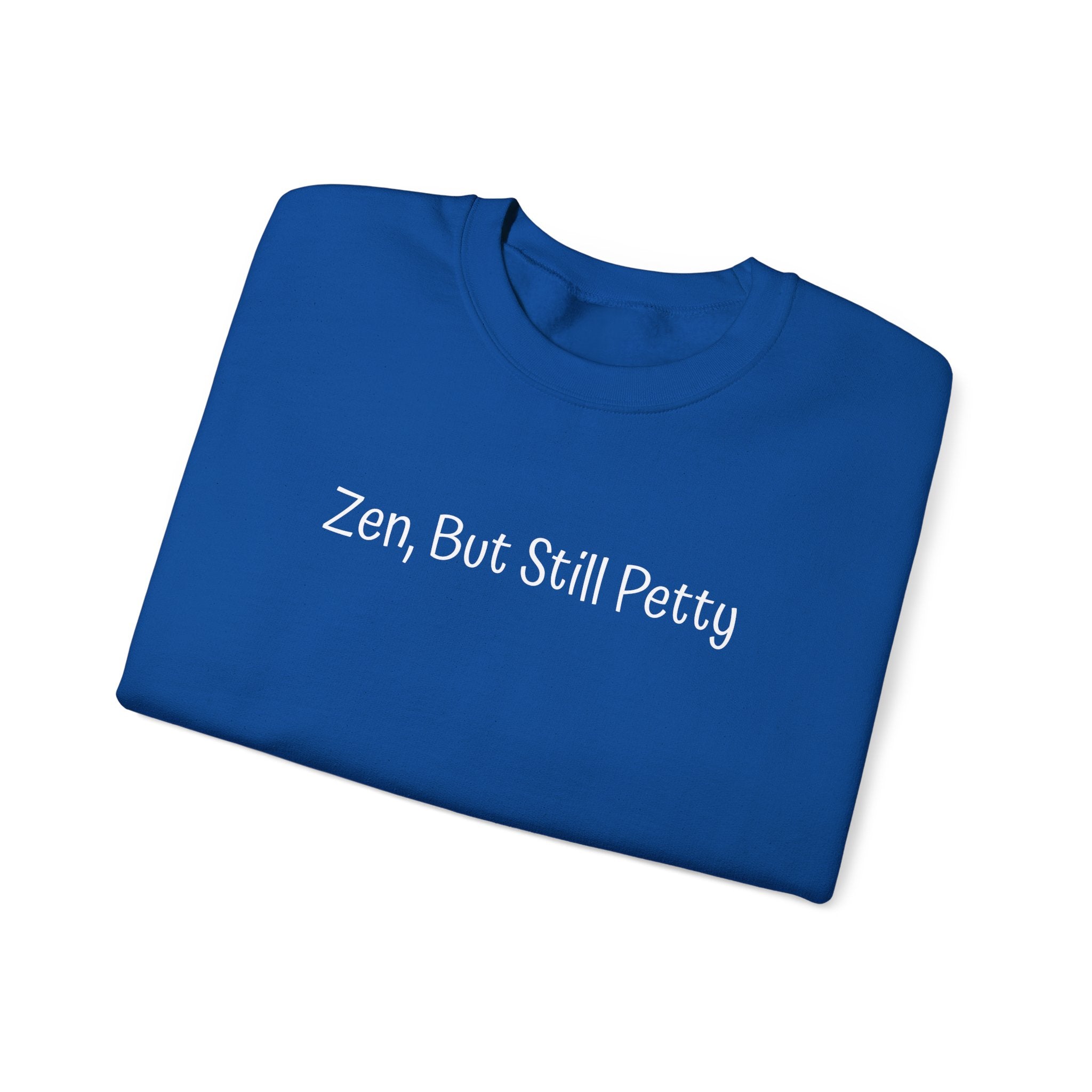 Crewneck Sweatshirt — "Zen, But Still Petty" Casual Graphic Pullover