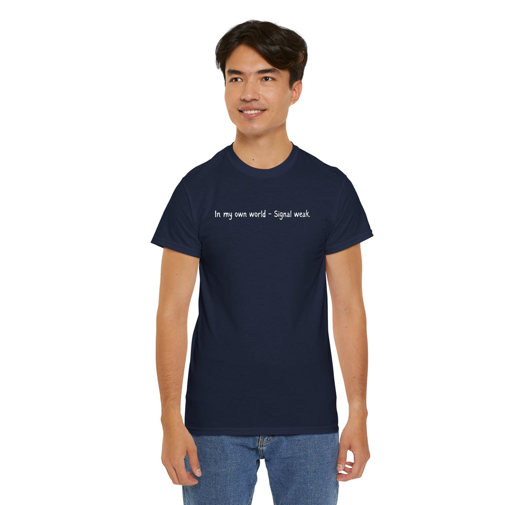 T-Shirt — "In my own world - Signal weak." Minimal Black Text Tee