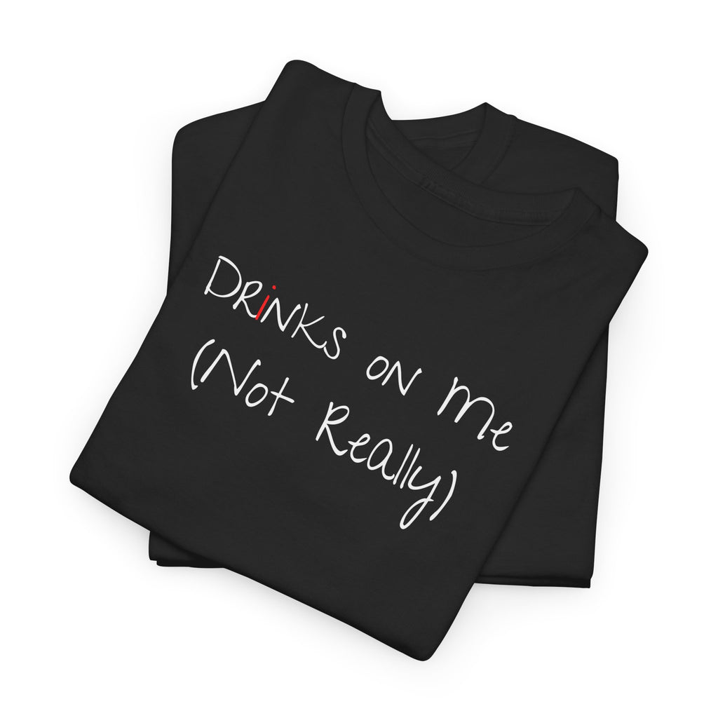 Drinks On Me (Not Really) Graphic Tee — Funny Bar & Party Shirt