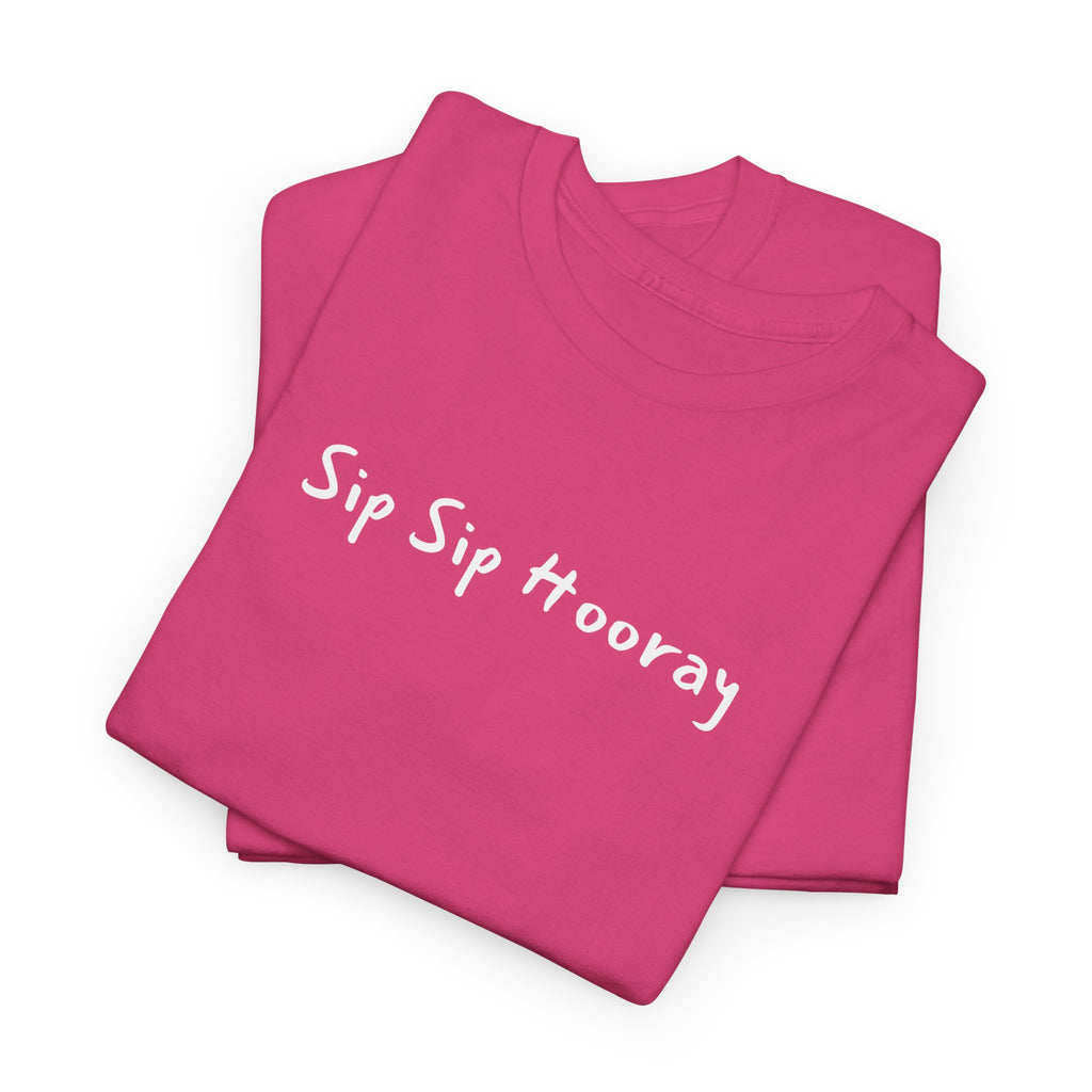 Sip Sip Hooray Tee — Fun Celebration Graphic T-Shirt