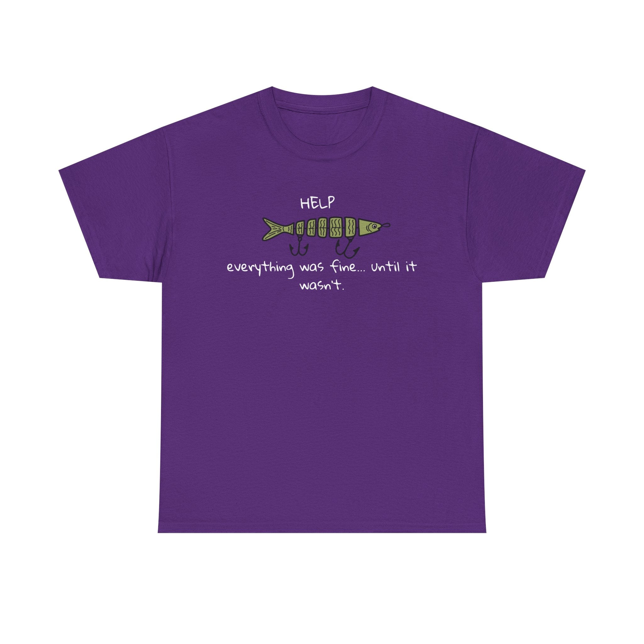 Help Fish Graphic Tee — “Everything was fine... until it wasn't” Funny Dark Humor Shirt