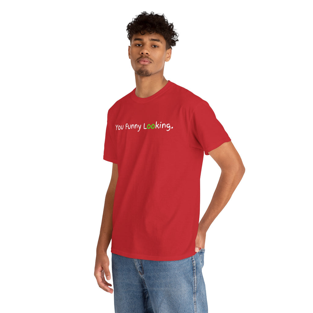 You Funny Looking Tee — Funny Graphic Black T-Shirt