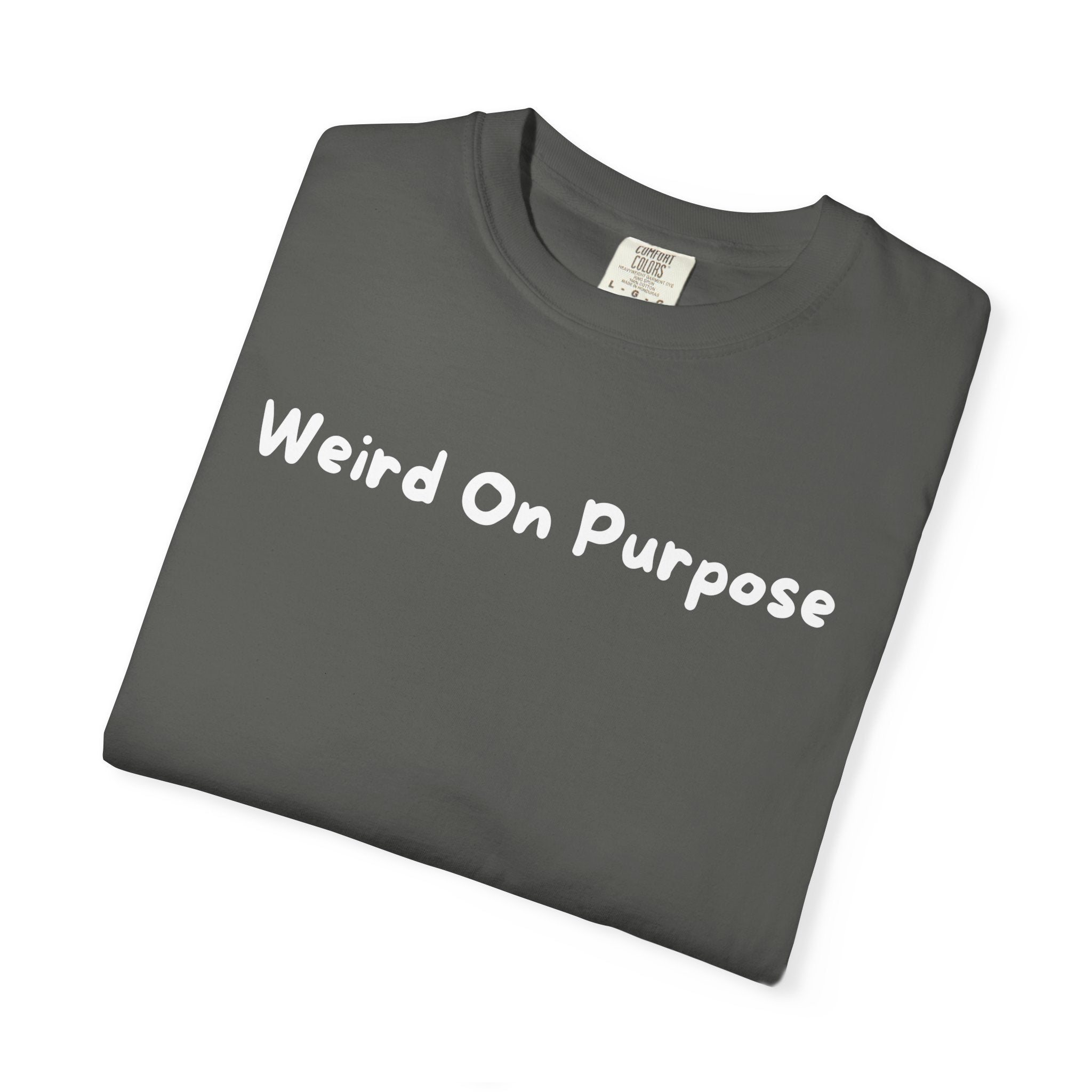 Weird On Purpose T-Shirt — Quirky Statement Tee for Self-Expression