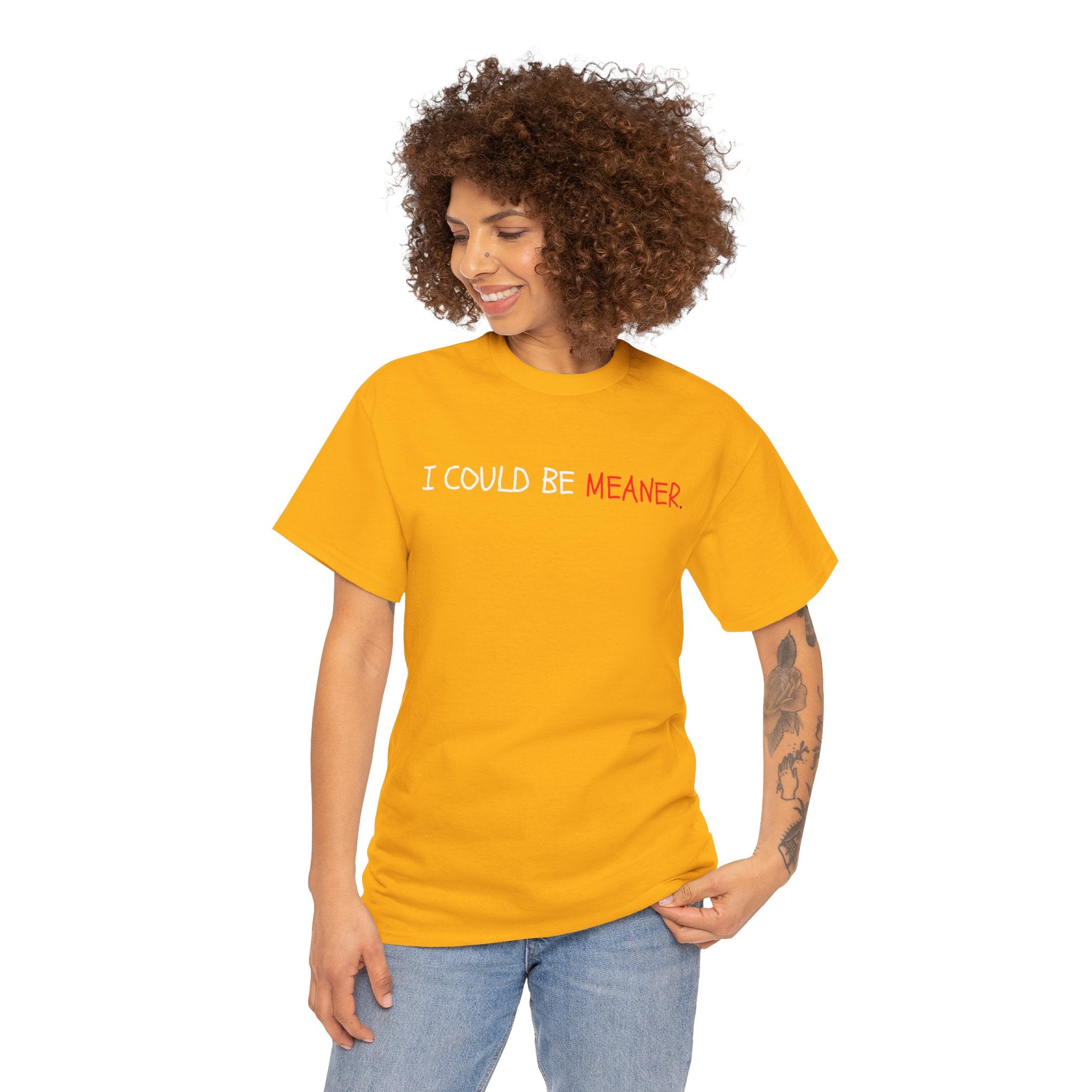 I Could Be Meaner T‑Shirt — Funny Sarcastic Graphic Tee