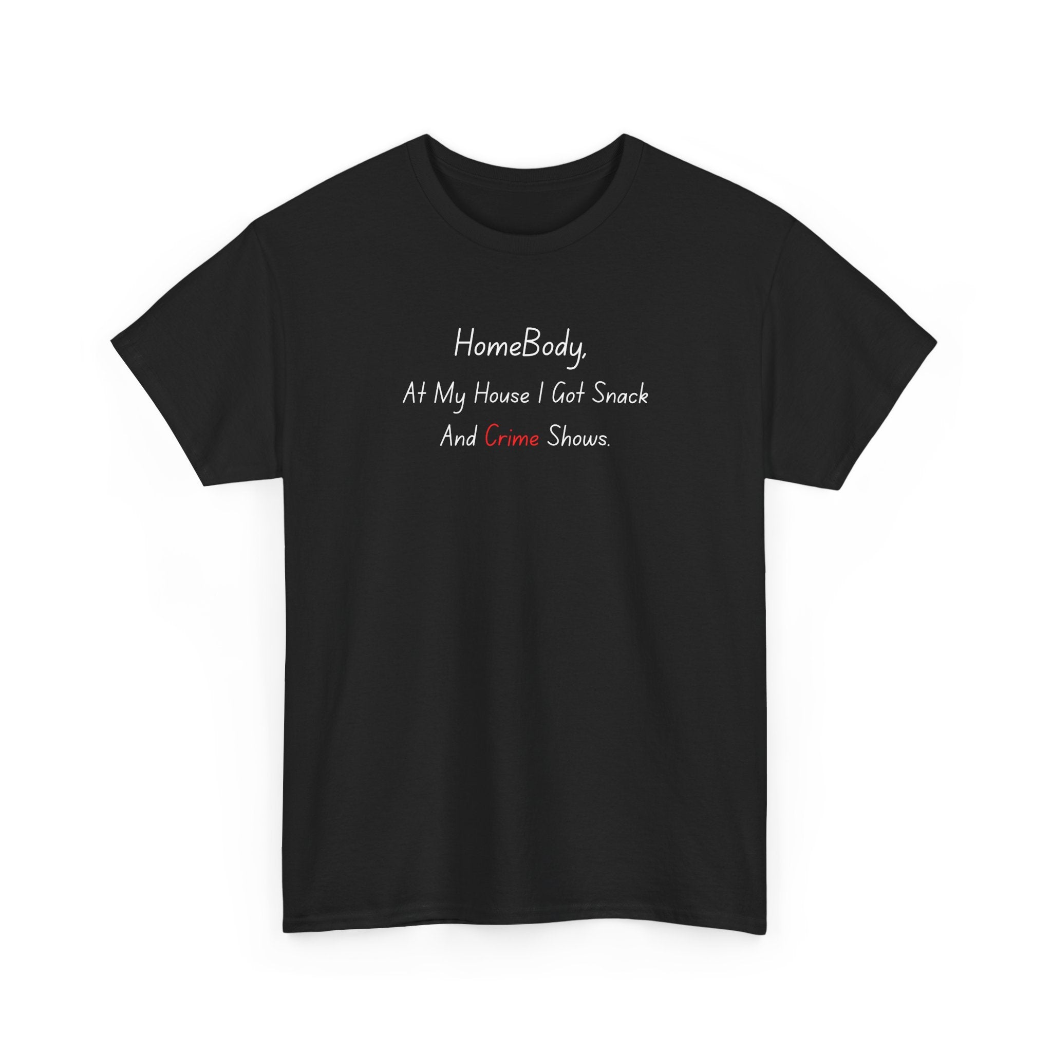 T-Shirt — "HomeBody: At My House I Eat Snacks And Stream Shows" Cozy Graphic Tee