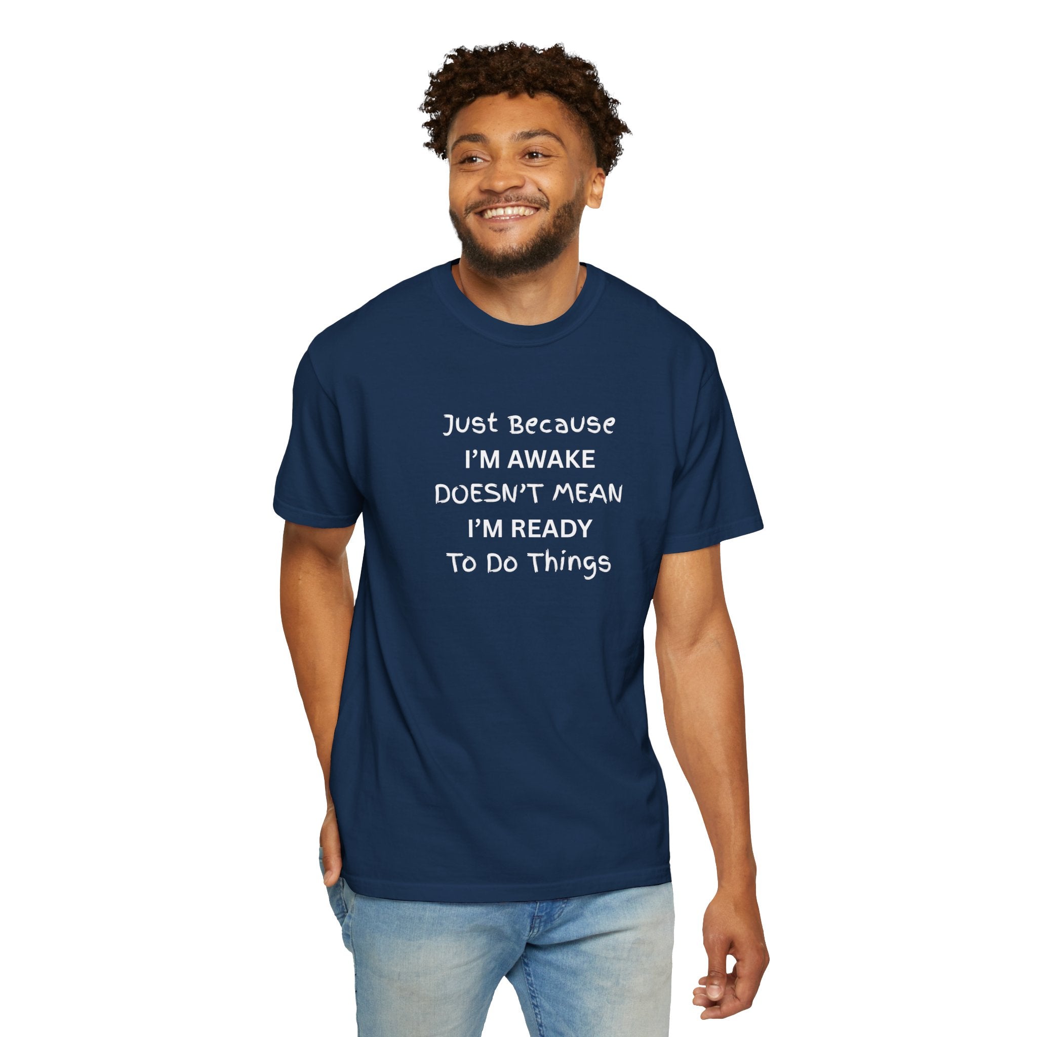 Comfort colors 1717 Template 1768370758283-Just-Because-IM-AWAKE-DOESNT-MEAN-IM-READY-To-Do-Things-t-shirts