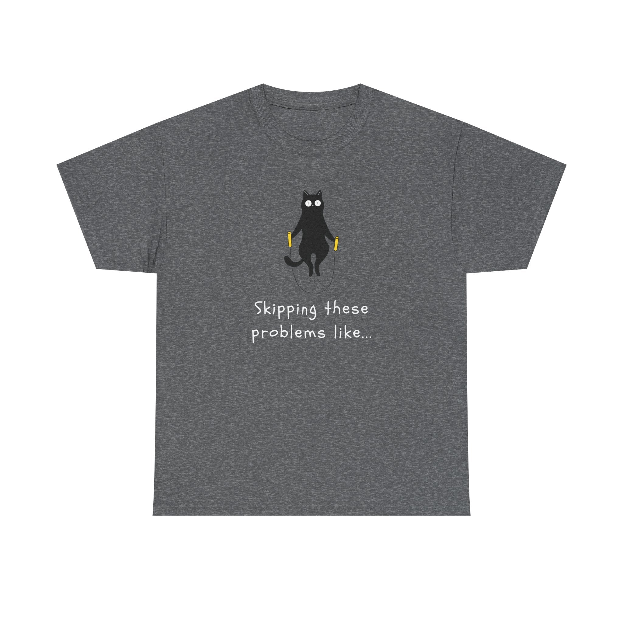 Cat Skipping These Problems Like Tee — Funny Cat Graphic T‑Shirt