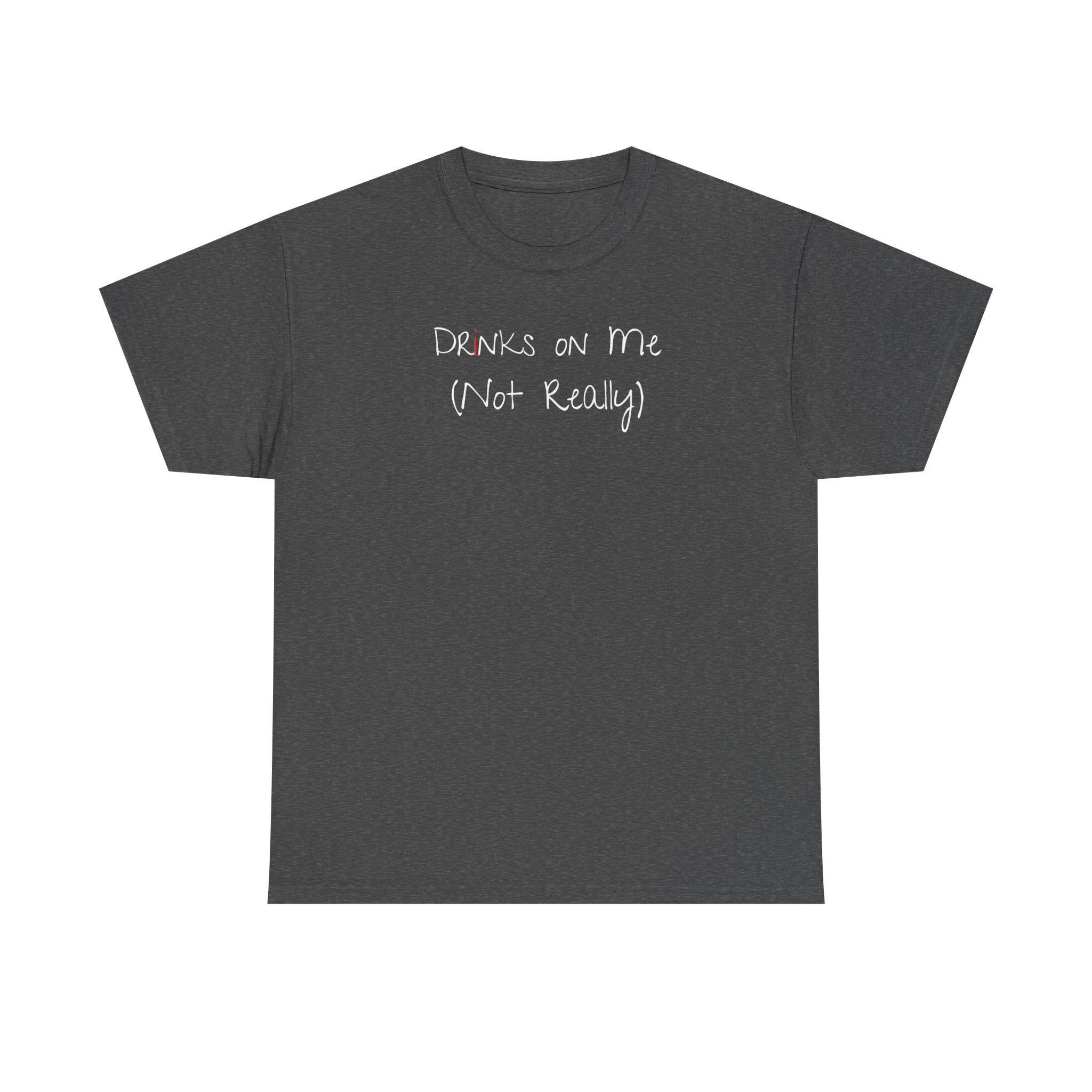 Drinks On Me (Not Really) Graphic Tee — Funny Bar & Party Shirt