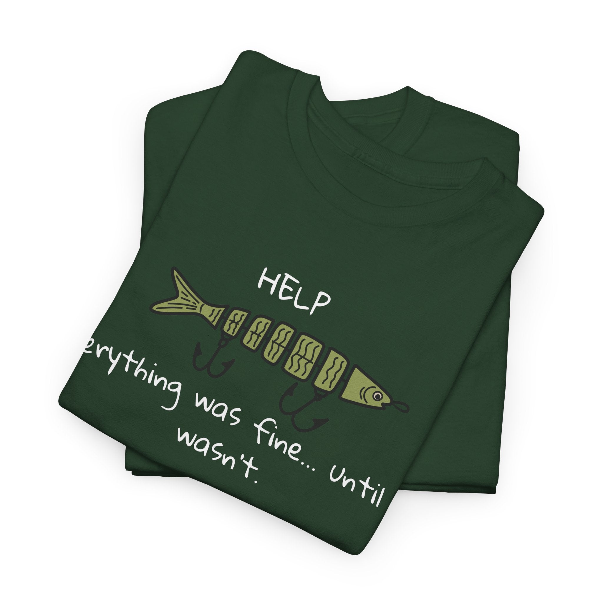 Help Fish Graphic Tee — “Everything was fine... until it wasn't” Funny Dark Humor Shirt