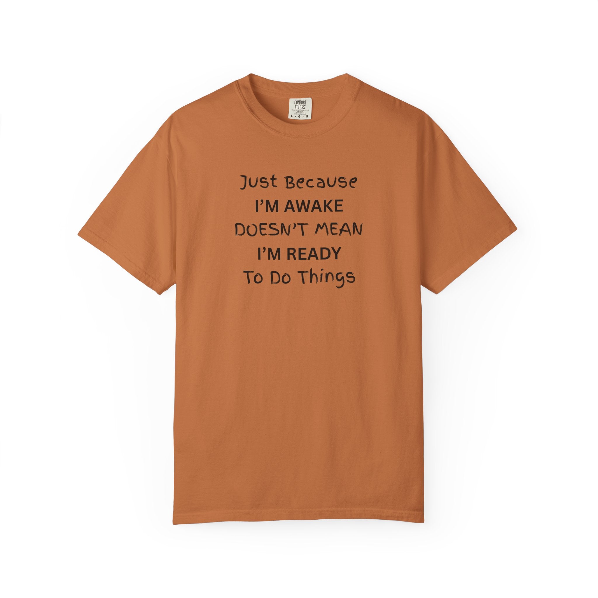 Comfort colors 1717 Template 1768370763893-Just-Because-IM-AWAKE-DOESNT-MEAN-IM-READY-To-Do-Things