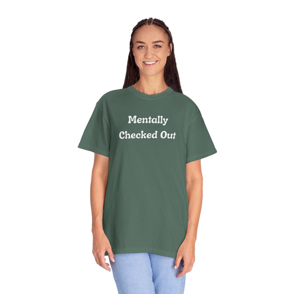 Mentally Checked Out T-Shirt — Funny Graphic Tee for Relaxed, Sarcastic Vibes