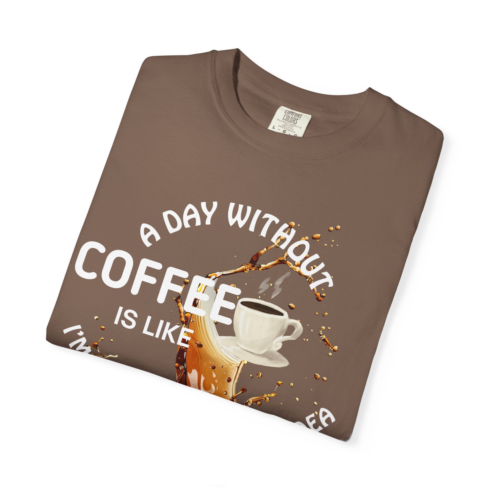 Comfort colors 1717 Template 1769057704088-A-DAY-WITHOUT-COFFEE