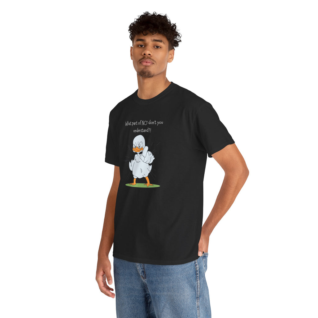 Duck Cartoon Tee – “What part of NO? don’t you understand?" Funny Graphic T‑Shirt